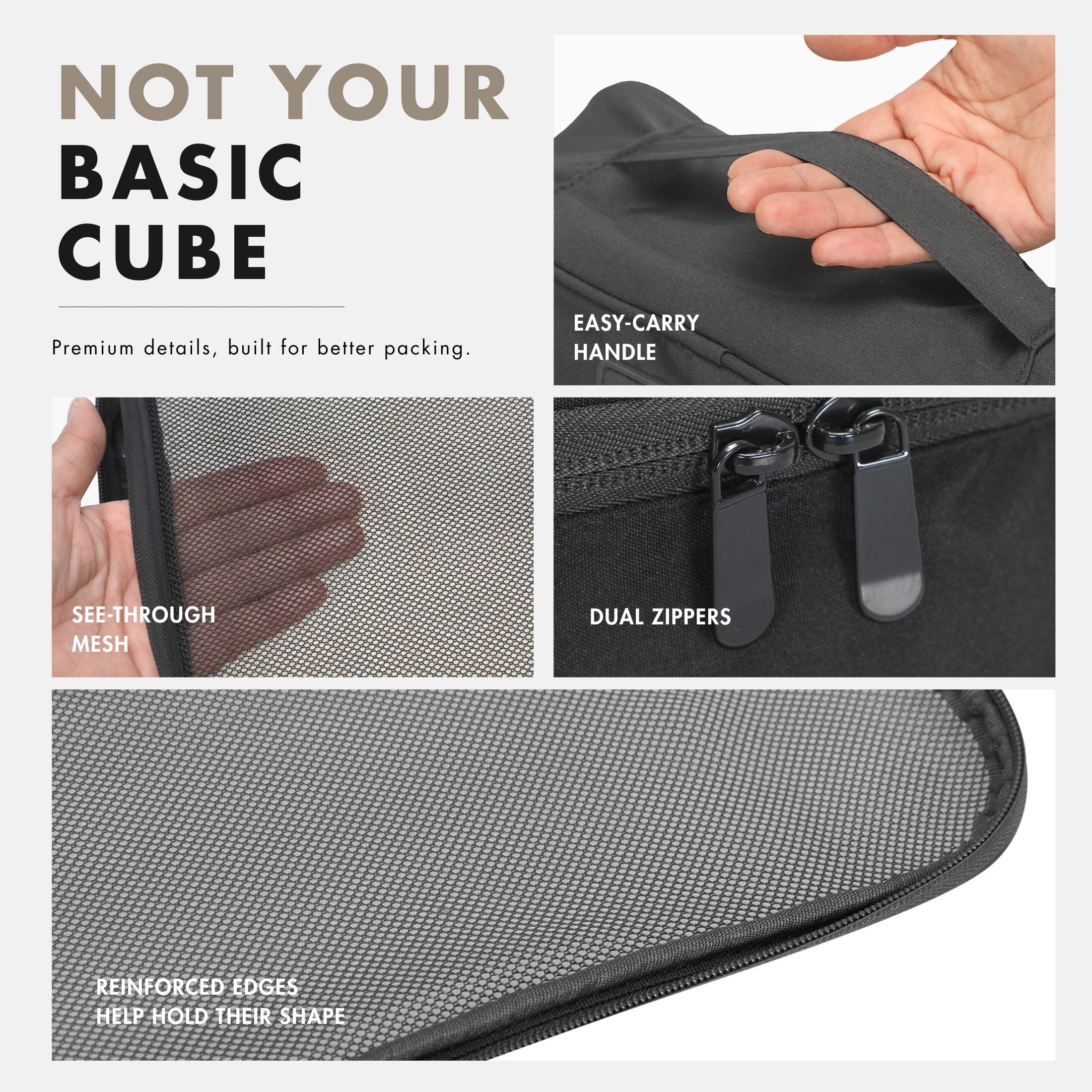 NOT YOUR BASIC CUBE

Premium details, built for better packing.

EASY-CARRY HANDLE

SEE-THROUGH MESH

DUAL ZIPPERS

REINFORCED EDGES HELP HOLD THEIR SHAPE