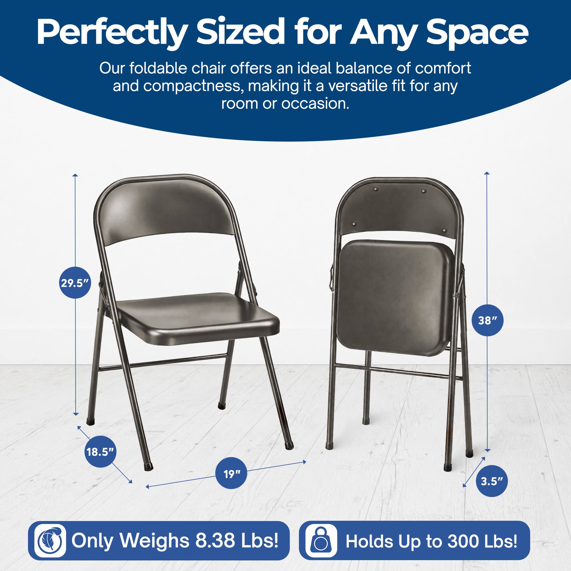 Perfectly Sized for Any Space

Our foldable chair offers an ideal balance of comfort and compactness, making it a versatile fit for any room or occasion.

- 29.5" 
- 38" 
- 18.5" 
- 19" 
- 3.5" 

Only Weighs 8.38 Lbs! 
Holds Up to 300 Lbs!