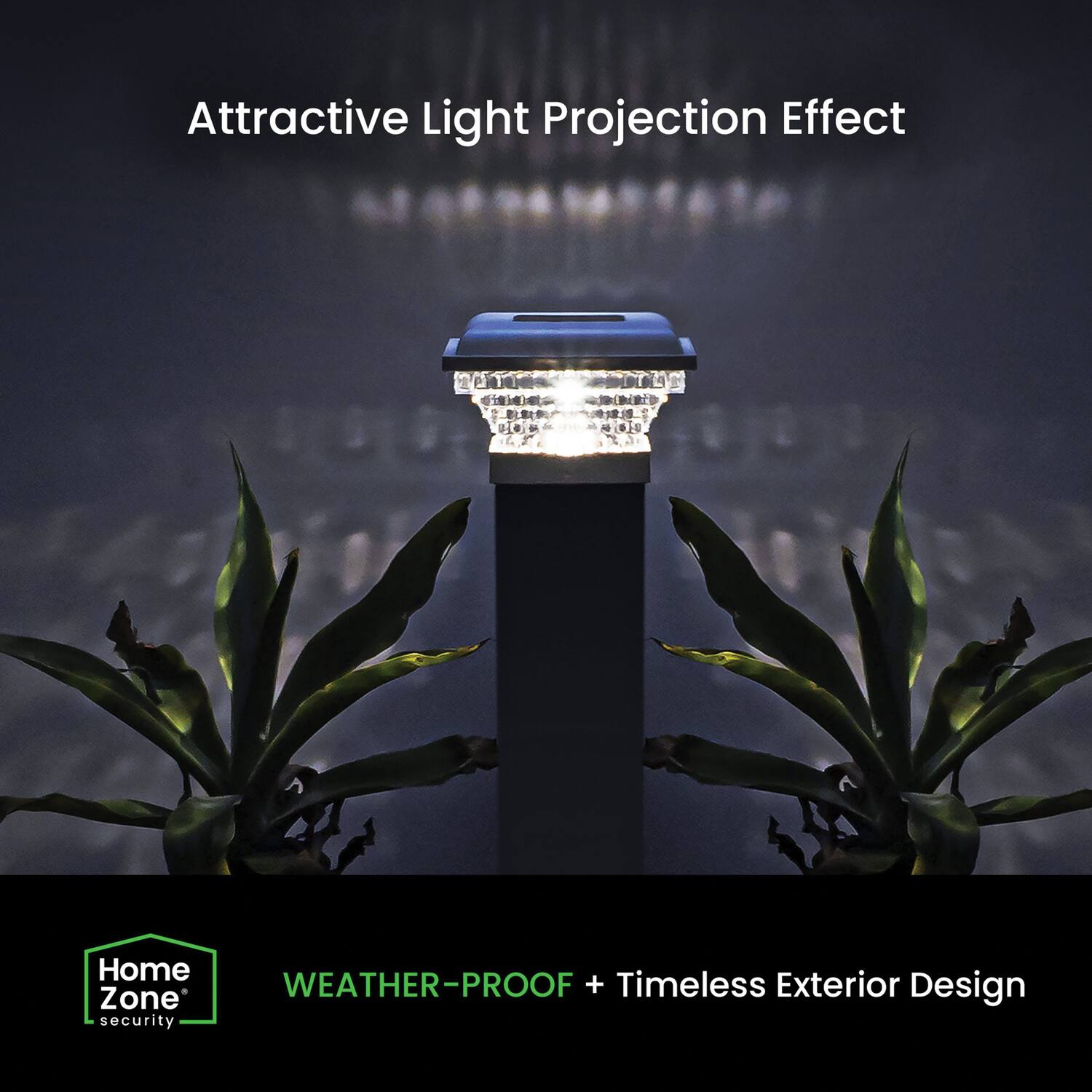 Attractive Light Projection Effect

WEATHER-PROOF + Timeless Exterior Design

Home Zone security