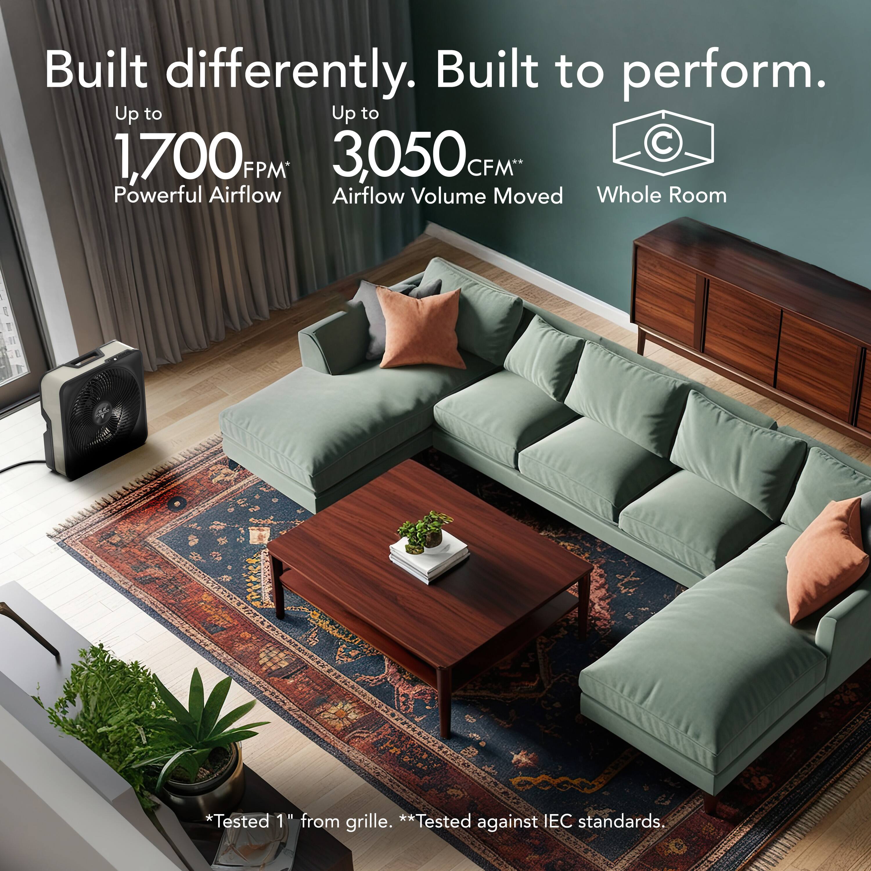 Built differently. Built to perform.

Up to 1,700 FPM*  
Powerful Airflow

Up to 3,050 CFM*  
Airflow Volume Moved

Whole Room

*Tested 1" from grille.  
**Tested against IEC standards.