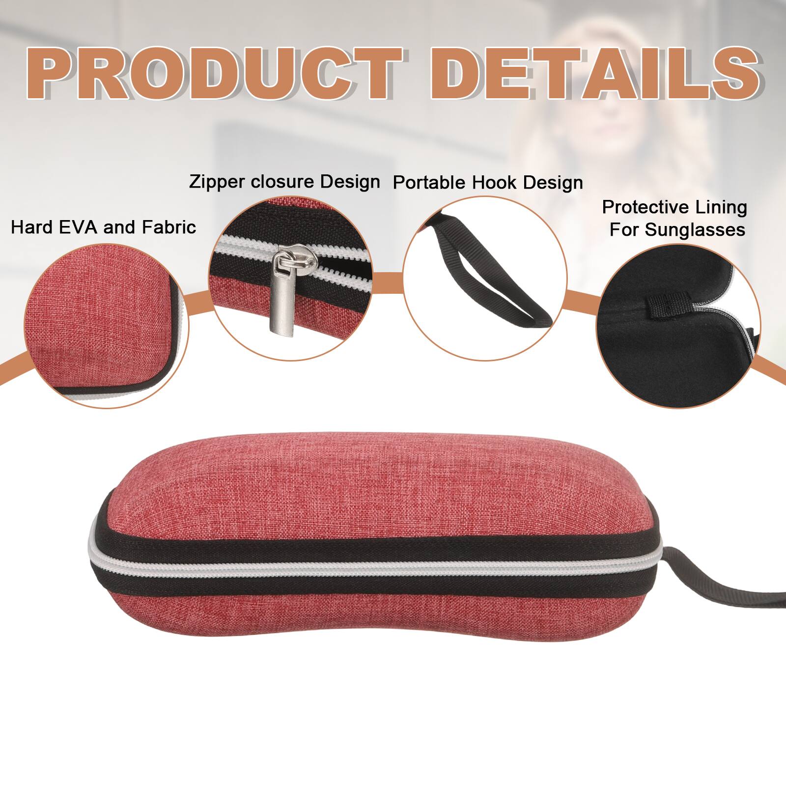 PRODUCT DETAILS

- Zipper closure Design
- Portable Hook Design
- Protective Lining For Sunglasses
- Hard EVA and Fabric