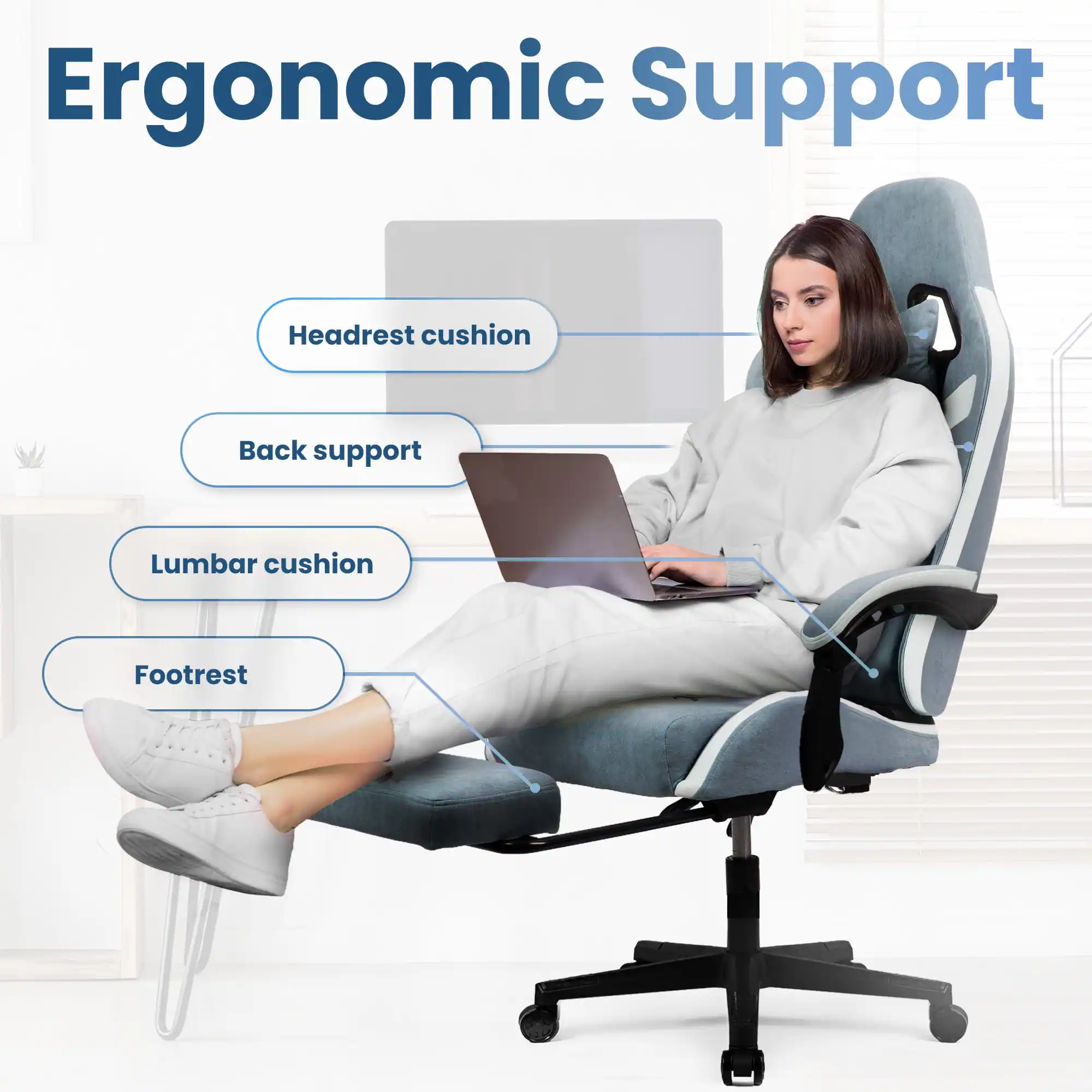 Ergonomic Support  
- Headrest cushion  
- Back support  
- Lumbar cushion  
- Footrest