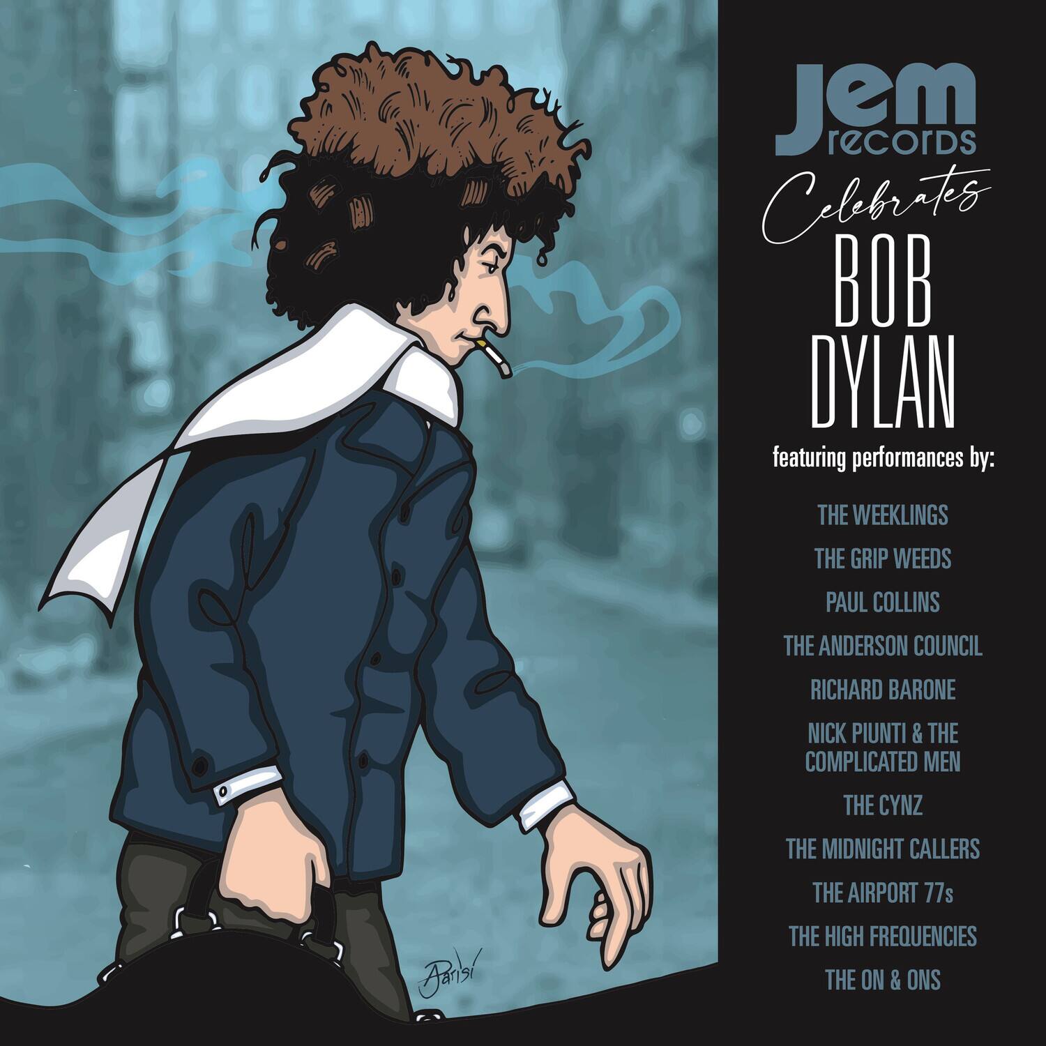 Jem records Celebrates BOB DYLAN featuring performances by:
THE WEEKLINGS
THE GRIP WEEDS
PAUL COLLINS
THE ANDERSON COUNCIL
RICHARD BARONE
NICK PIUNTI & THE COMPLICATED MEN
THE CYNZ
THE MIDNIGHT CALLERS
THE AIRPORT 77s
THE HIGH FREQUENCIES
THE ON & ONS