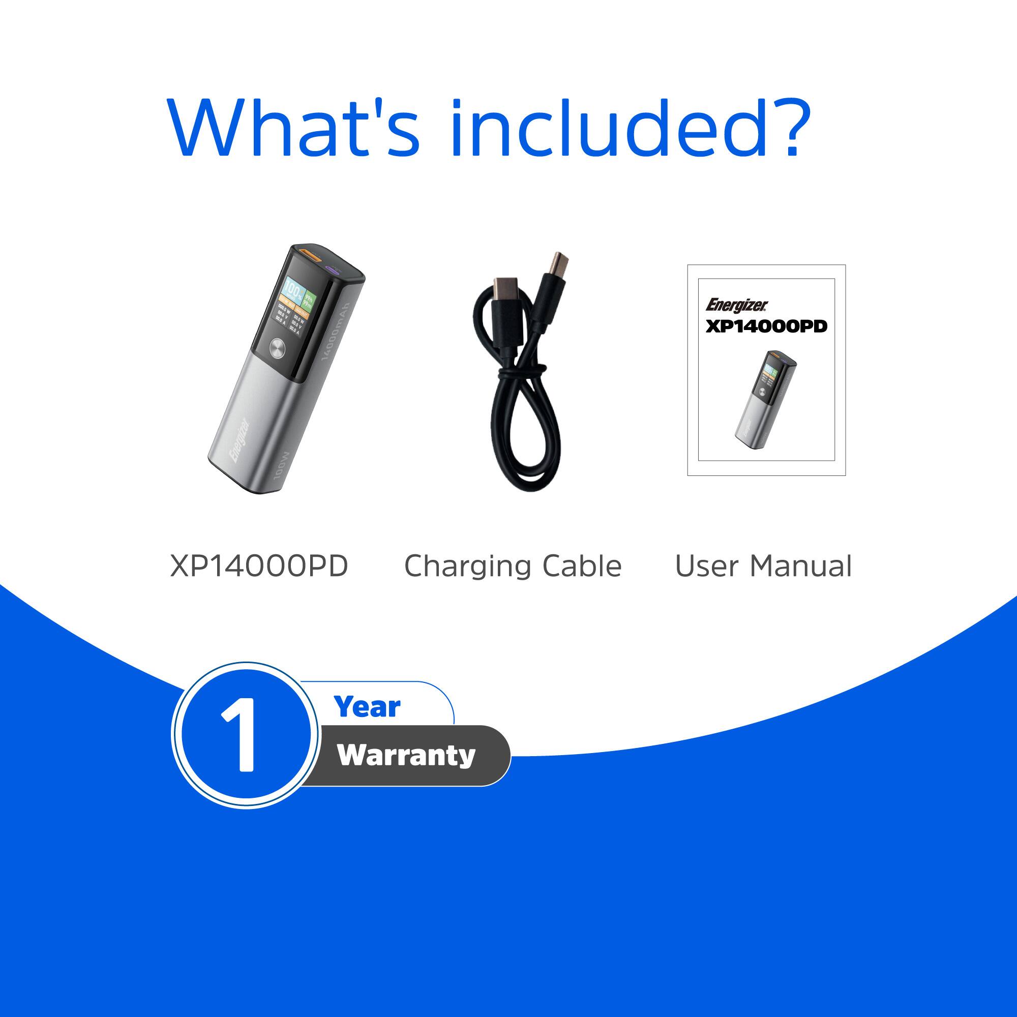 What's included?  
100 Energizer XP14000PD  
Energizer XP14000PD  
Charging Cable  
User Manual  
1 Year Warranty