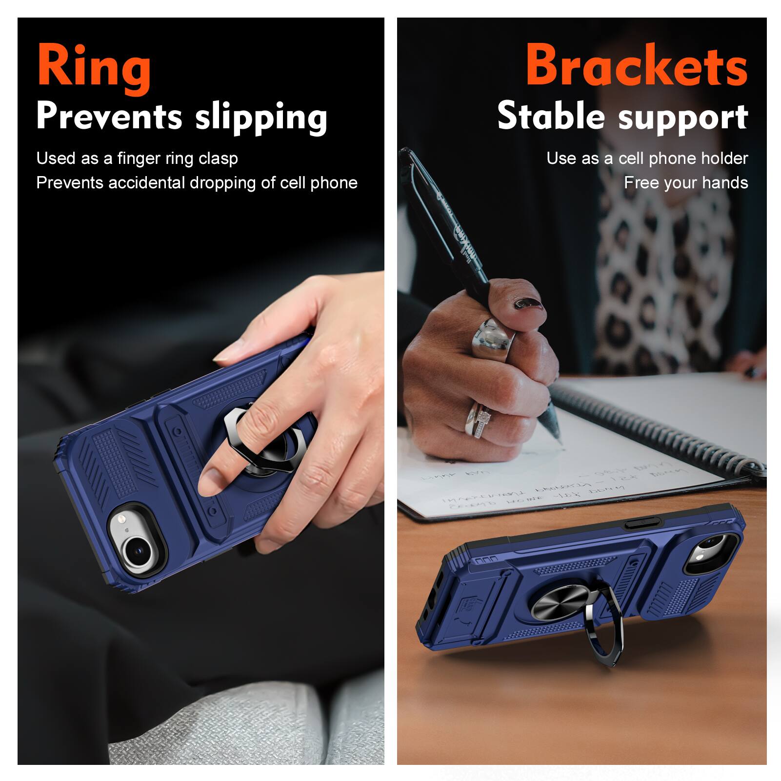 Ring  
Prevents slipping  
Used as a finger ring clasp  
Prevents accidental dropping of cell phone  

Brackets  
Stable support  
Use as a cell phone holder  
Free your hands