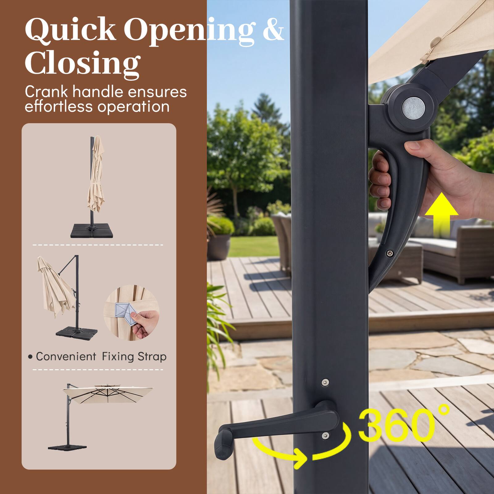 Quick Opening & Closing  
Crank handle ensures effortless operation  

Convenient Fixing Strap  

360°