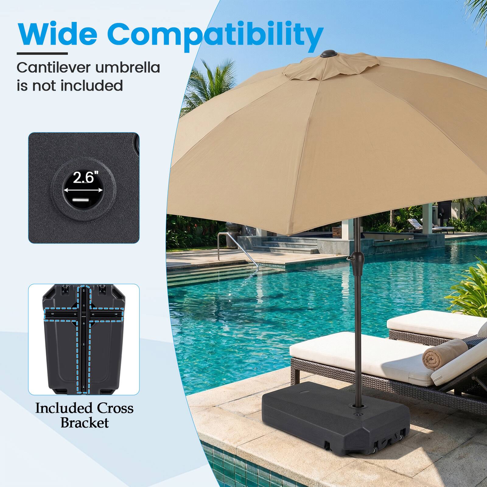 Wide Compatibility  
Cantilever umbrella is not included  

2.6"  

Included Cross Bracket