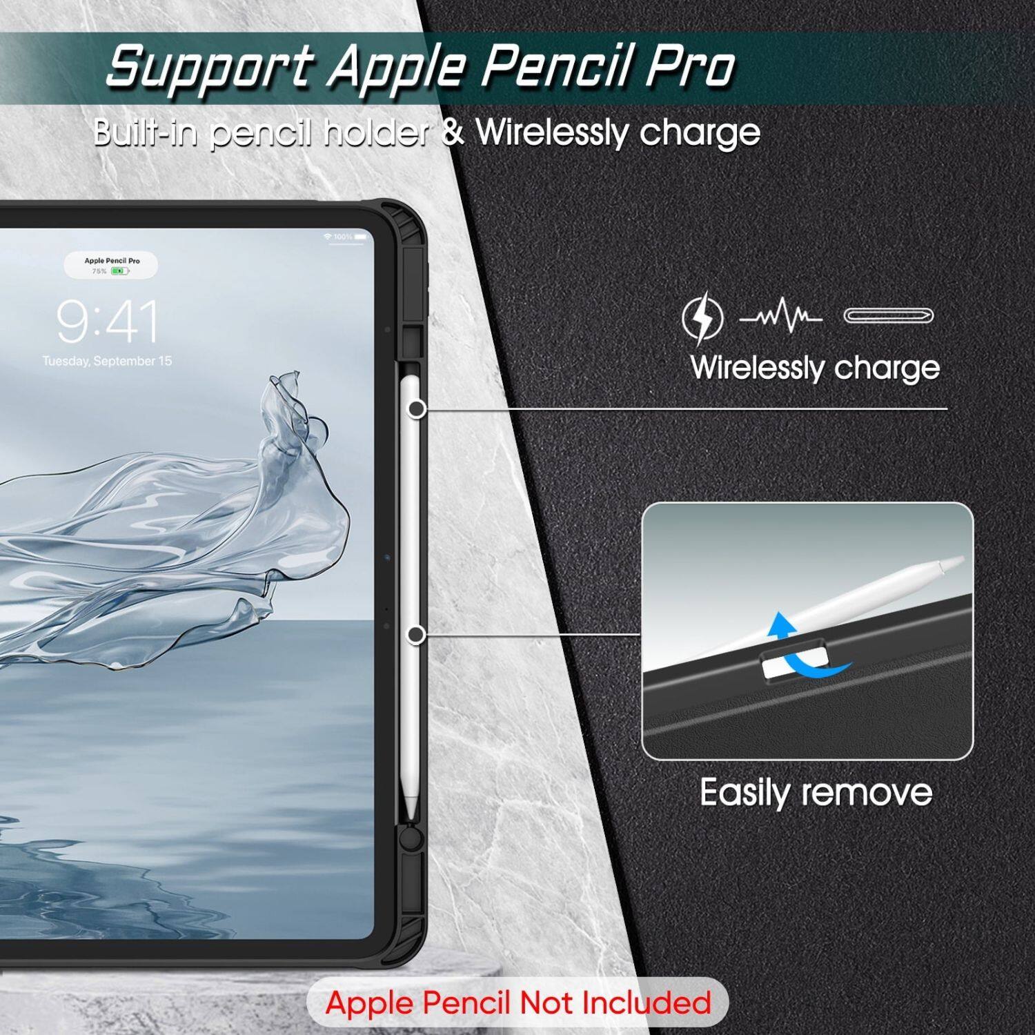 Support Apple Pencil Pro  
Built-in pencil holder & Wirelessly charge  

Wirelessly charge  
Easily remove  

Apple Pencil Not Included