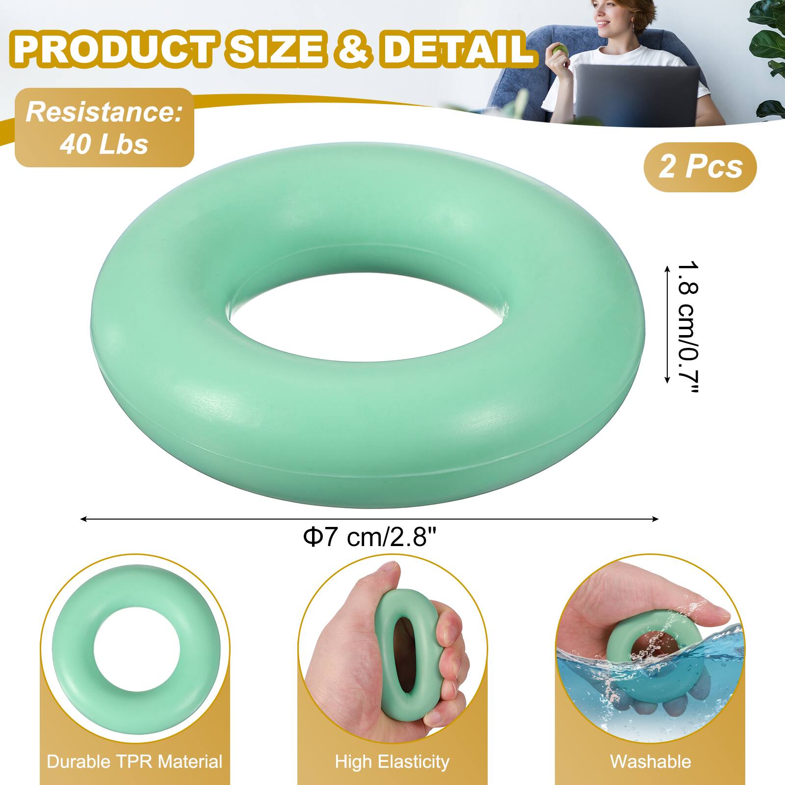 PRODUCT SIZE & DETAIL

Resistance: 40 Lbs

2 Pcs

1.8 cm/0.7"

7 cm/2.8"

Durable TPR Material

High Elasticity

Washable