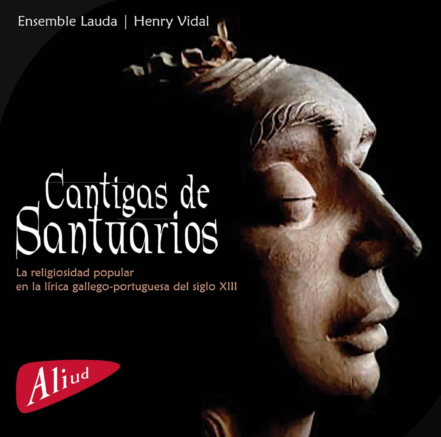 Ensemble Lauda | Henry Vidal

Cantigas de Santuarios

La religiosidad popular en la lírica gallego-portuguesa del siglo XIII

Aliud