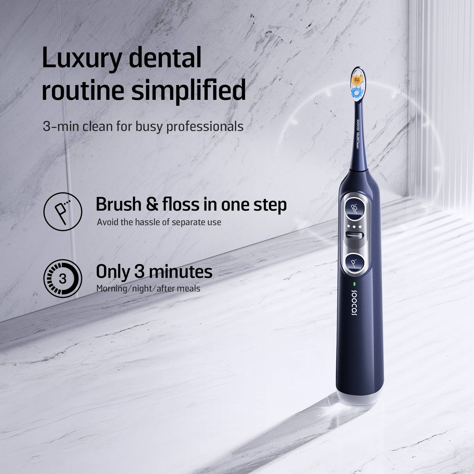 Luxury dental routine simplified
3-min clean for busy professionals
Brush & floss in one step
Avoid the hassle of separate use
Only 3 minutes
Morning/night/after meals