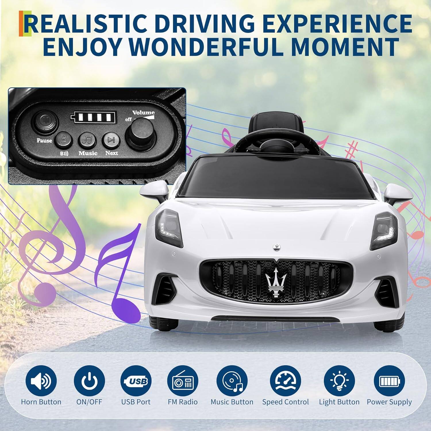 REALISTIC DRIVING EXPERIENCE  
ENJOY WONDERFUL MOMENT  

- Volume  
- Pause  
- Music  
- Next  
- USB  
- Horn Button ON/OFF  
- USB Port  
- FM Radio  
- Music Button  
- Speed Control  
- Light Button  
- Power Supply