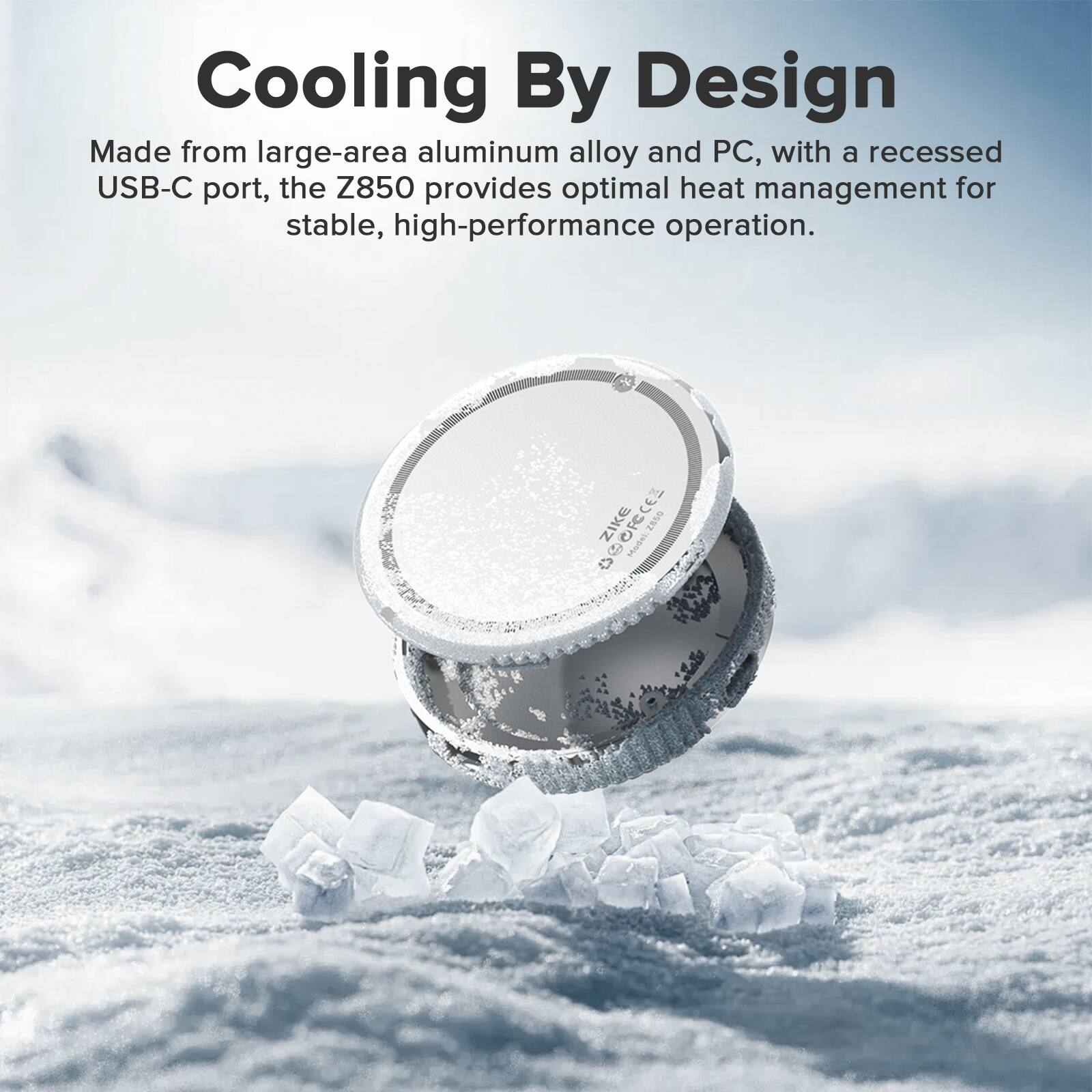 Cooling By Design

Made from large-area aluminum alloy and PC, with a recessed USB-C port, the Z850 provides optimal heat management for stable, high-performance operation.