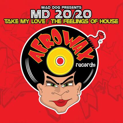 MAD DOG PRESENTS
MD 20/20
TAKE MY LOVE / THE FEELINGS OF HOUSE
ARROW records
