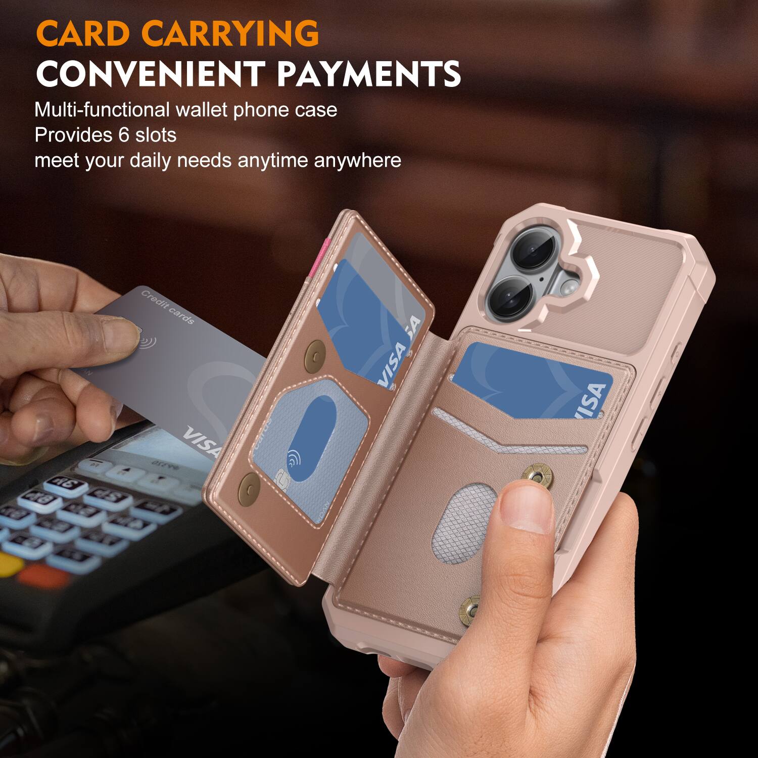 CARD CARRYING  
CONVENIENT PAYMENTS  

Multi-functional wallet phone case  
Provides 6 slots  
meet your daily needs anytime anywhere  

2 A6 48 Credit cards VISA