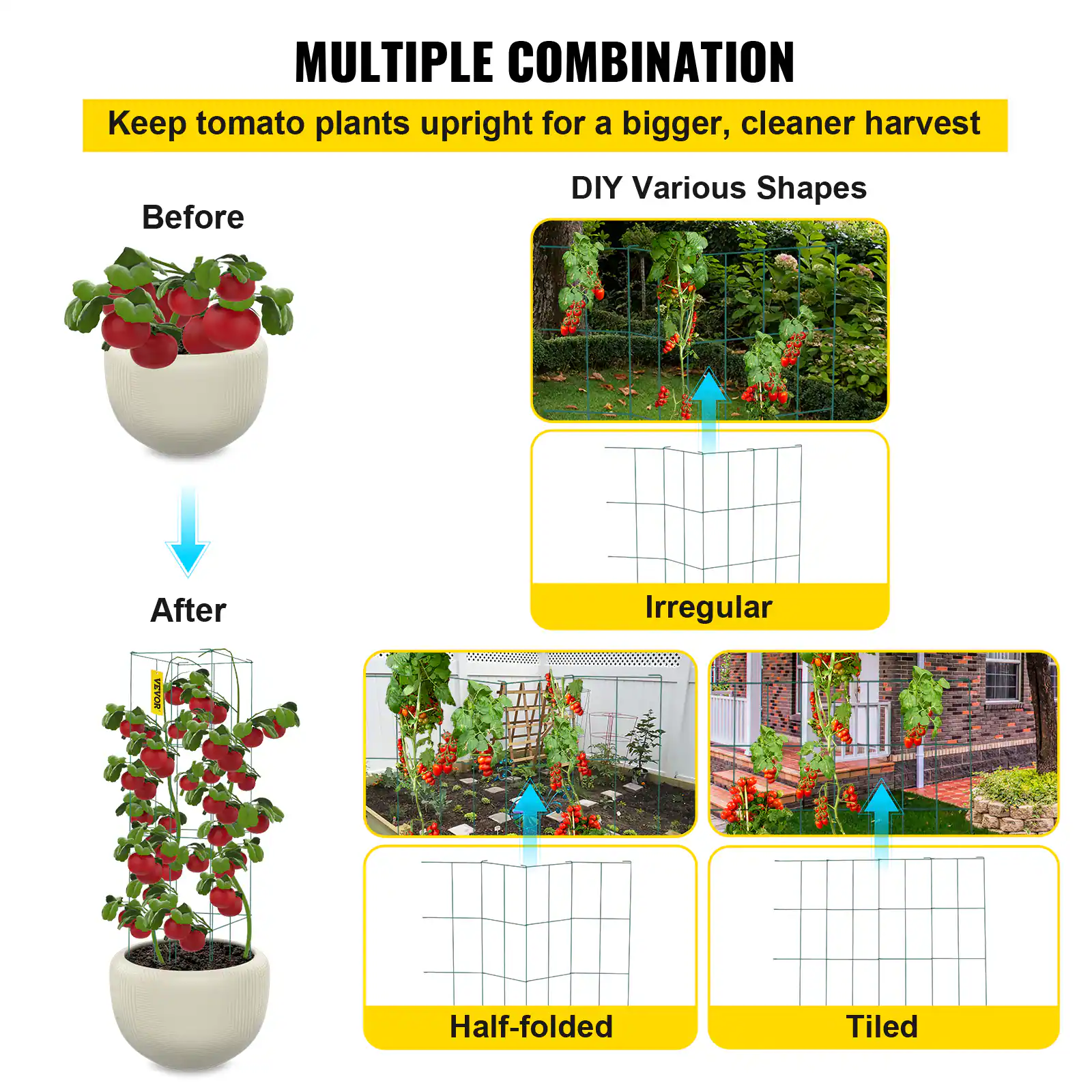 MULTIPLE COMBINATION
Keep tomato plants upright for a bigger, cleaner harvest
Before
DIY Various Shapes
After
Irregular
Half-folded
Tiled