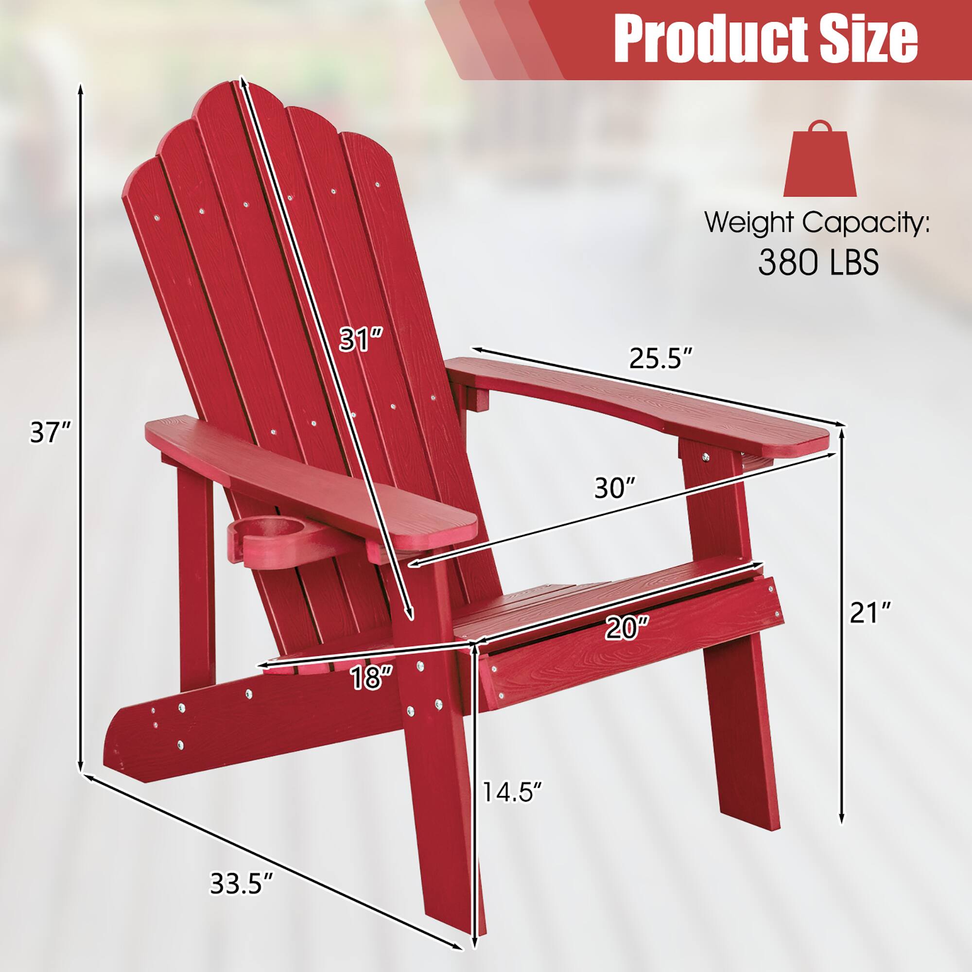 Product Size  
Weight Capacity: 380 LBS  
31" 25.5" 37" 30" 18" 20" 21" 14.5" 33.5"