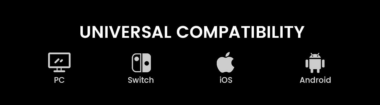 The text on the image is grouped and corrected as follows:

UNIVERSAL COMPATIBILITY PC, Switch, iOS, Android