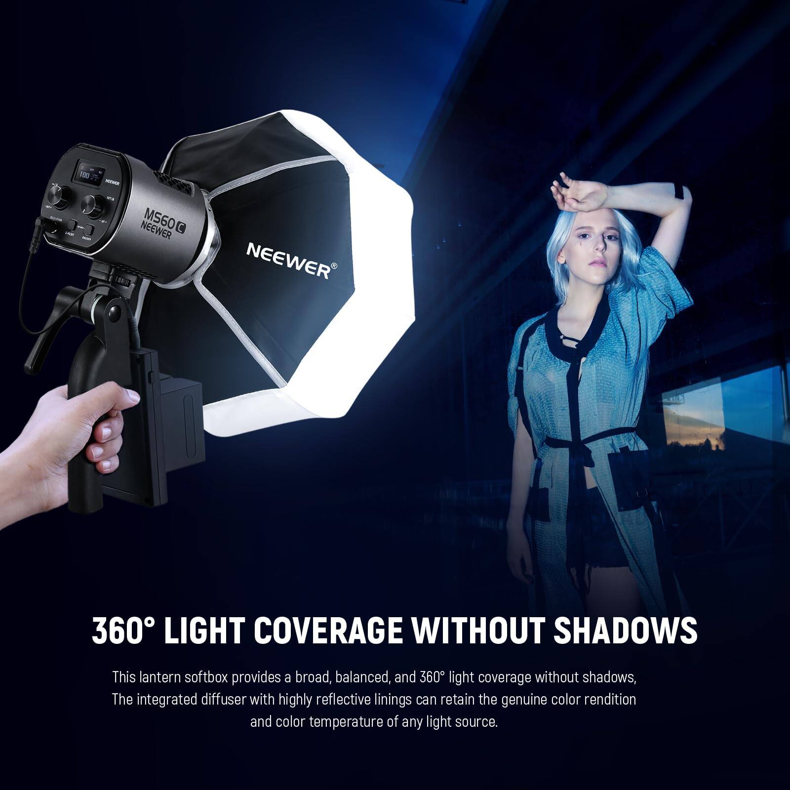 1 - NEEWER MS60G C NEEWER 360 LIGHT COVERAGE WITHOUT SHADOWS

This lantern softbox provides a broad, balanced, and 360° light coverage without shadows. The integrated diffuser with highly reflective linings can retain the genuine color rendition and color temperature of any light source.