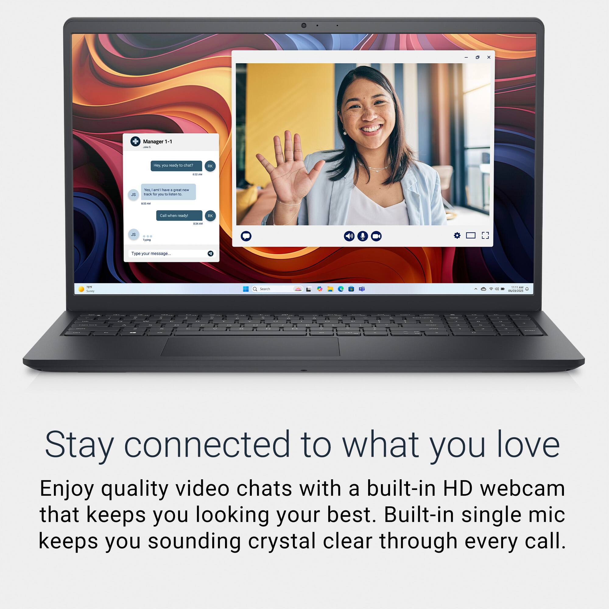 Stay connected to what you love

Enjoy quality video chats with a built-in HD webcam that keeps you looking your best. Built-in single mic keeps you sounding crystal clear through every call.