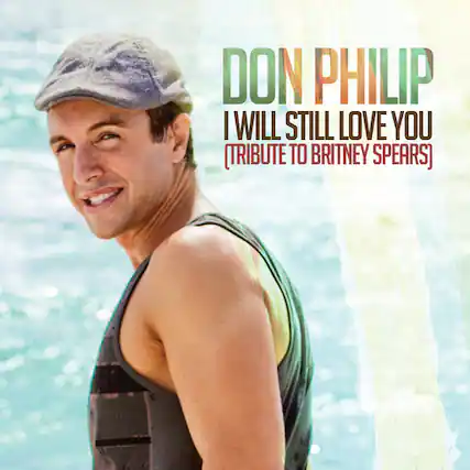 DON PHILIP
I WILL STILL LOVE YOU
(TRIBUTE TO BRITNEY SPEARS)