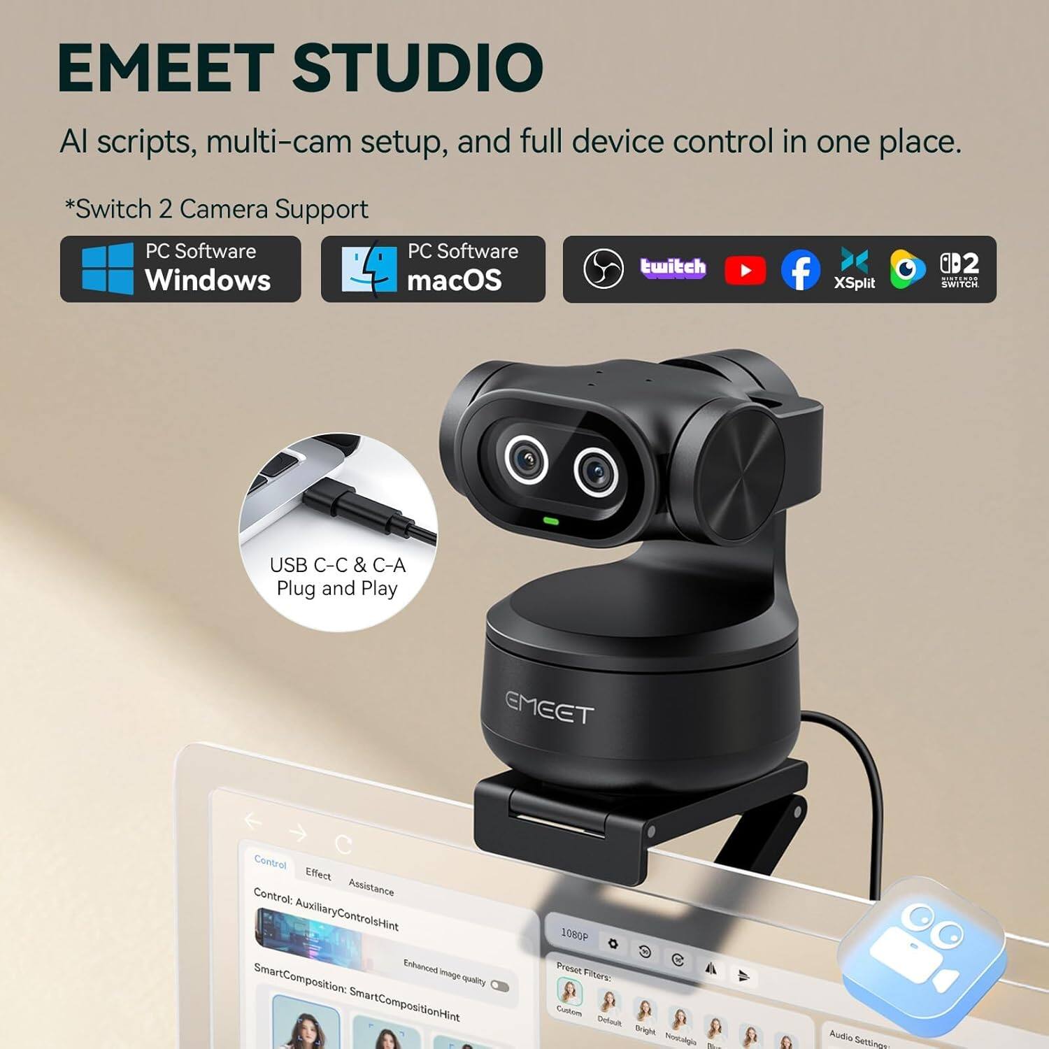 EMEET STUDIO

AI scripts, multi-cam setup, and full device control in one place.

*Switch 2 Camera Support

PC Software Windows
PC Software macOS

USB C-C & C-A Plug and Play

Control: AuxiliaryControlsHint
Effect: Enhanced image quality
SmartComposition: SmartCompositionHint

Preset Filters: Custom, Default, Bright, Natural, Blue

Audio Settings

1080P

twitch YouTube Facebook XSplit Nintendo Switch