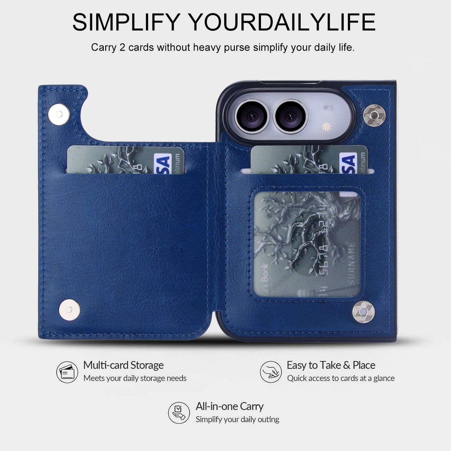 SIMPLIFY YOUR DAILY LIFE  
Carry 2 cards without heavy purse simplify your daily life.

SA Platinum Bank  
5678 34  
SA SURNAME

Multi-card Storage  
Meets your daily storage needs

Easy to Take & Place  
Quick access to cards at a glance

All-in-one Carry  
Simplify your daily outing