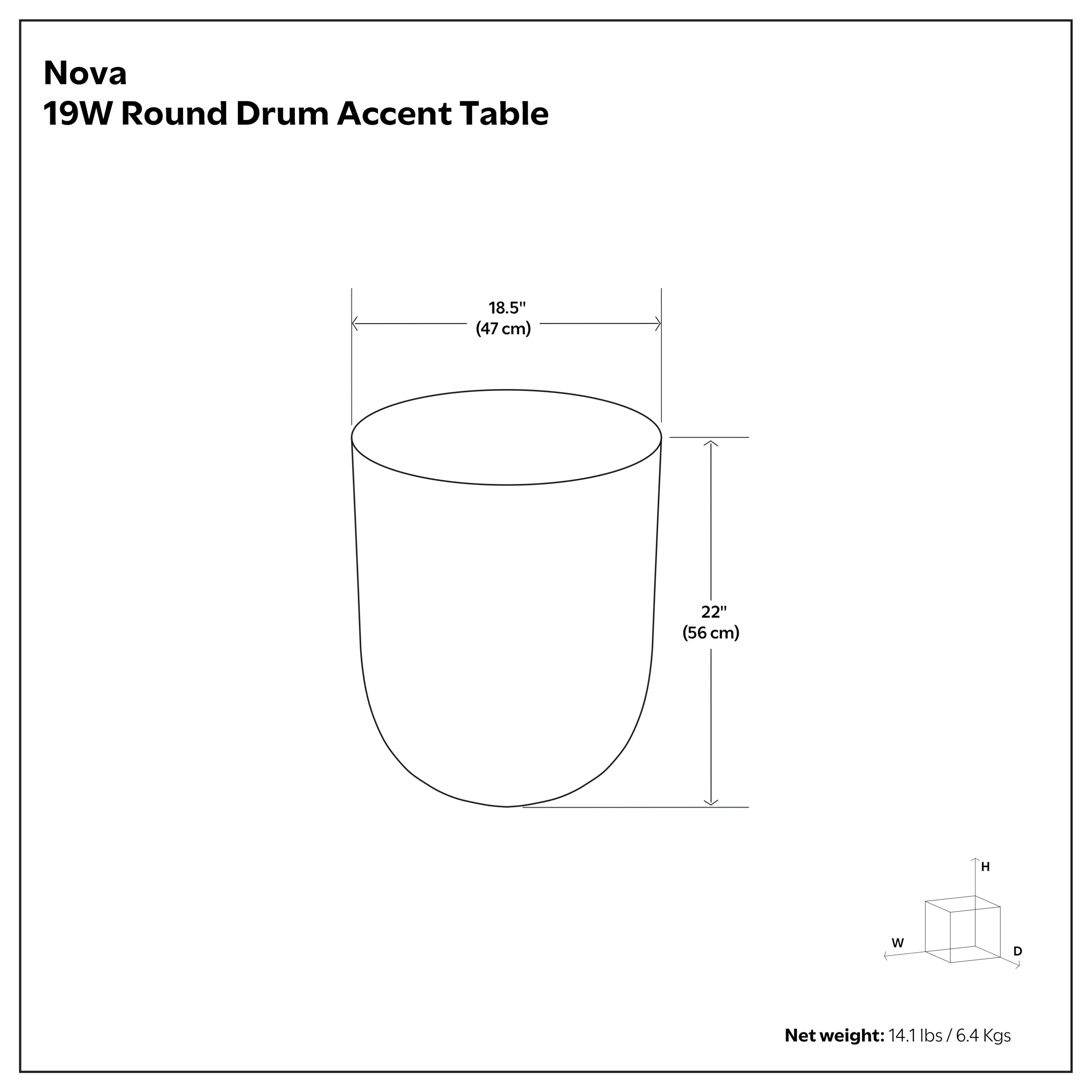 Nova 19W Round Drum Accent Table  
18.5" (47 cm) W x 22" (56 cm) H  
Net weight: 14.1 lbs / 6.4 Kgs