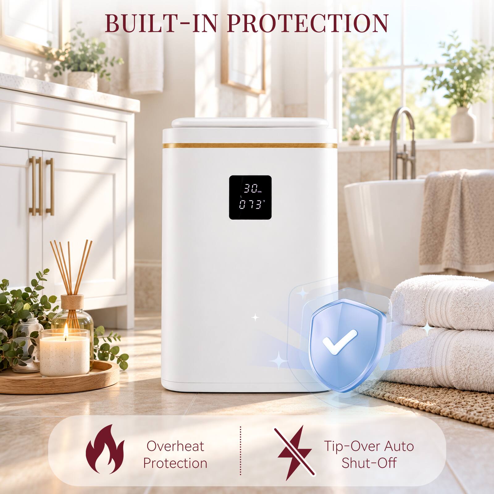 BUILT-IN PROTECTION

30ml 0.13

Overheat Protection
Tip-Over Auto Shut-Off