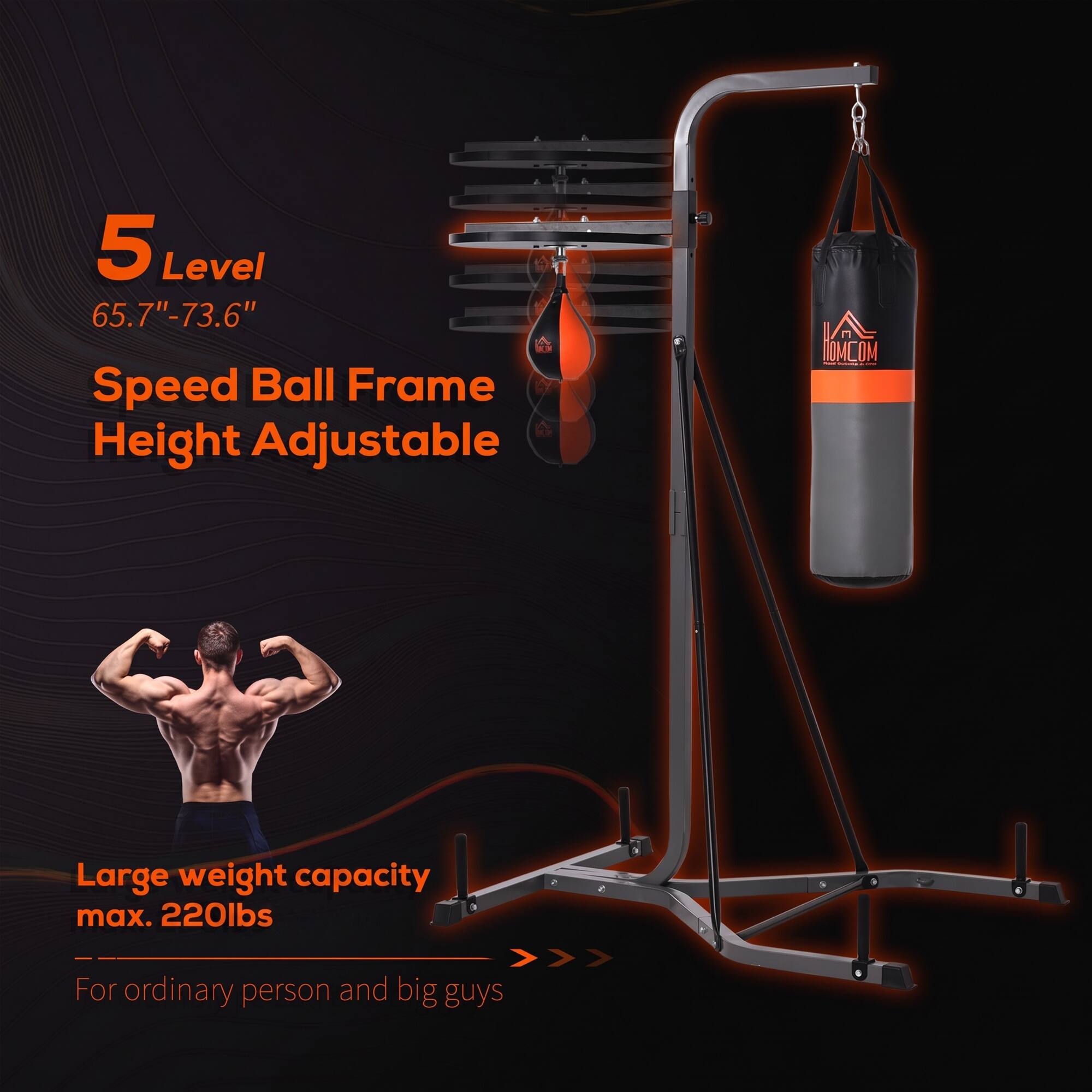 5 Level  
65.7"-73.6"  
Speed Ball Frame Height Adjustable  

Large weight capacity max. 220lbs  
For ordinary person and big guys