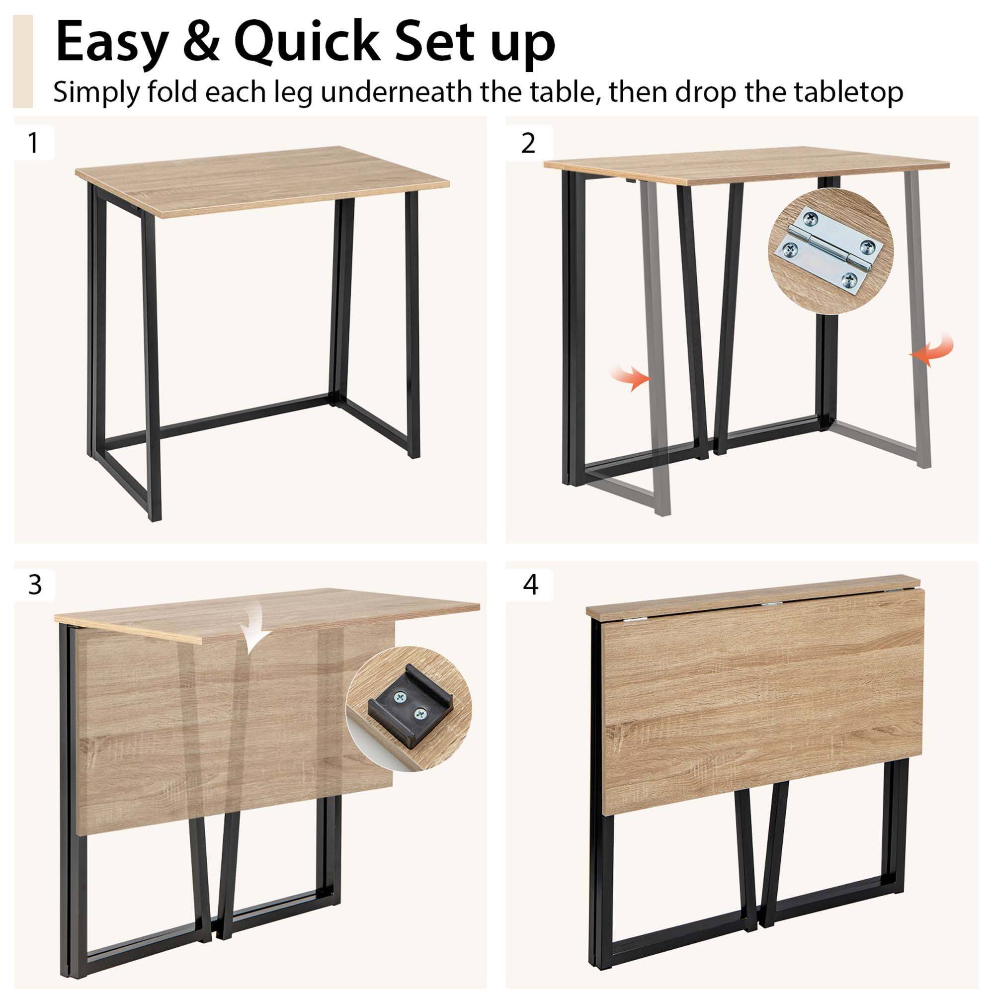 Easy & Quick Set up  
Simply fold each leg underneath the table, then drop the tabletop  

1  
2  
3  
4