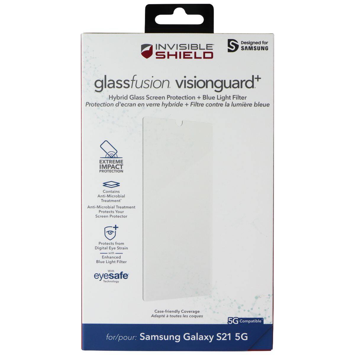 Designed for INVISIBLE SHIELD glassfusion visionguard+ Hybrid Glass Screen Protection + Blue Light Filter Protection d'écran en verre hybride + Filtre contre la lumière bleue EXTREME IMPACT PROTECTION Contains Anti-Microbial Treatment Anti-Microbial Treatment Protects Your Screen Protector + Protects from Digital Eye Strain with Enhanced Blue Light Filter with eyesafe Technology Case-friendly Coverage Adapté à toutes les coques 5G Compatible for/pour: Samsung Galaxy S21 5G