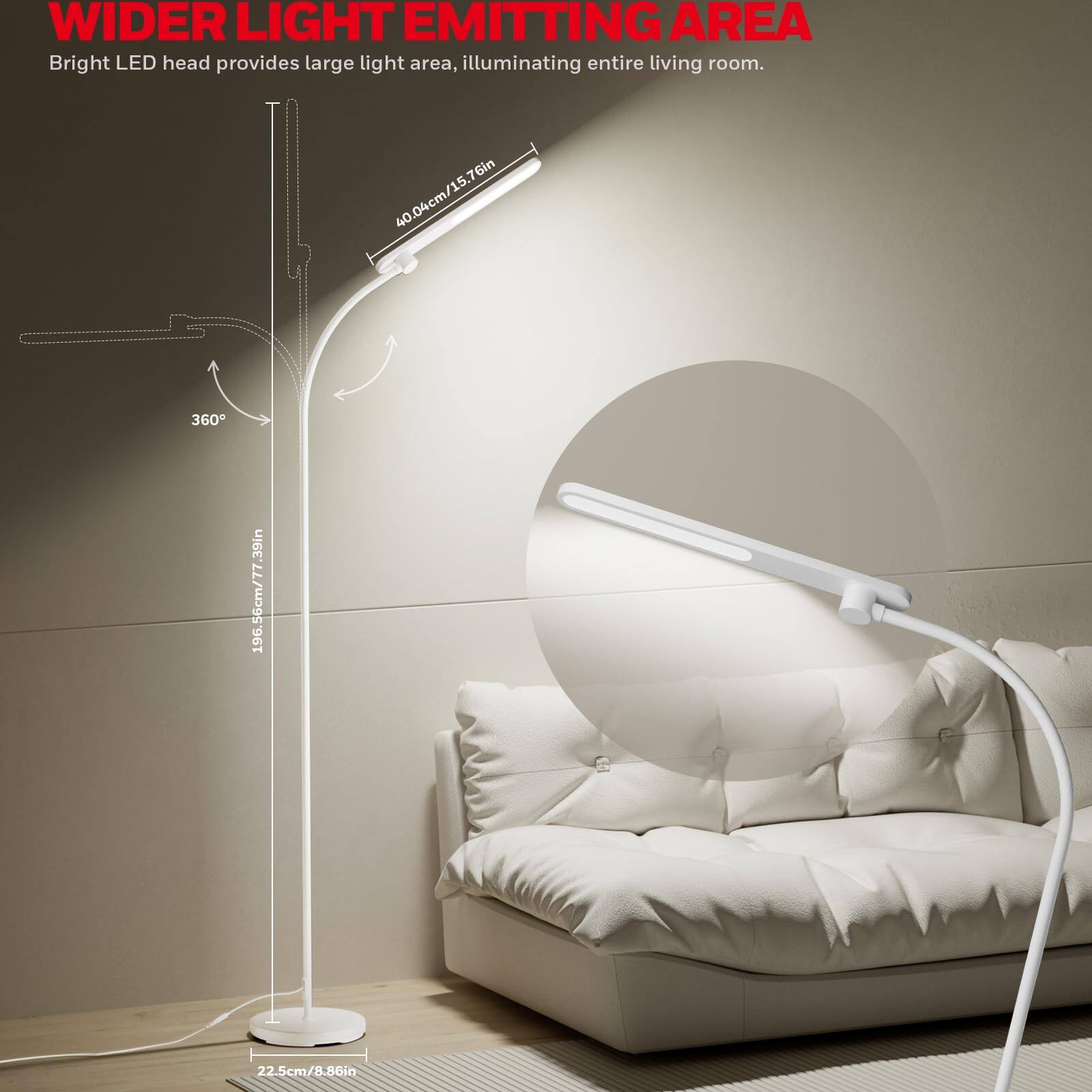 WIDER LIGHT EMITTING AREA, Bright LED head provides large light area, illuminating entire living room. 40.04cm/15.76in, 360, 196.56cm/77, 22.5cm/8.86in.