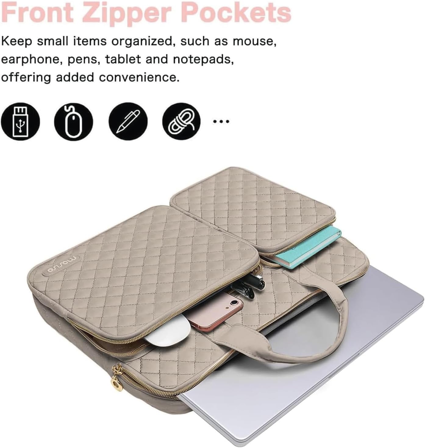Front Zipper Pockets

Keep small items organized, such as mouse, earphone, pens, tablet and notepads, offering added convenience.