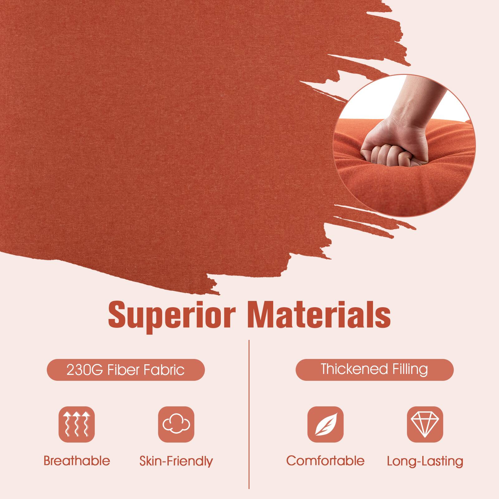 Superior Materials  
230G Fiber Fabric  
Thickened Filling  
Breathable  
Skin-Friendly  
Comfortable  
Long-Lasting