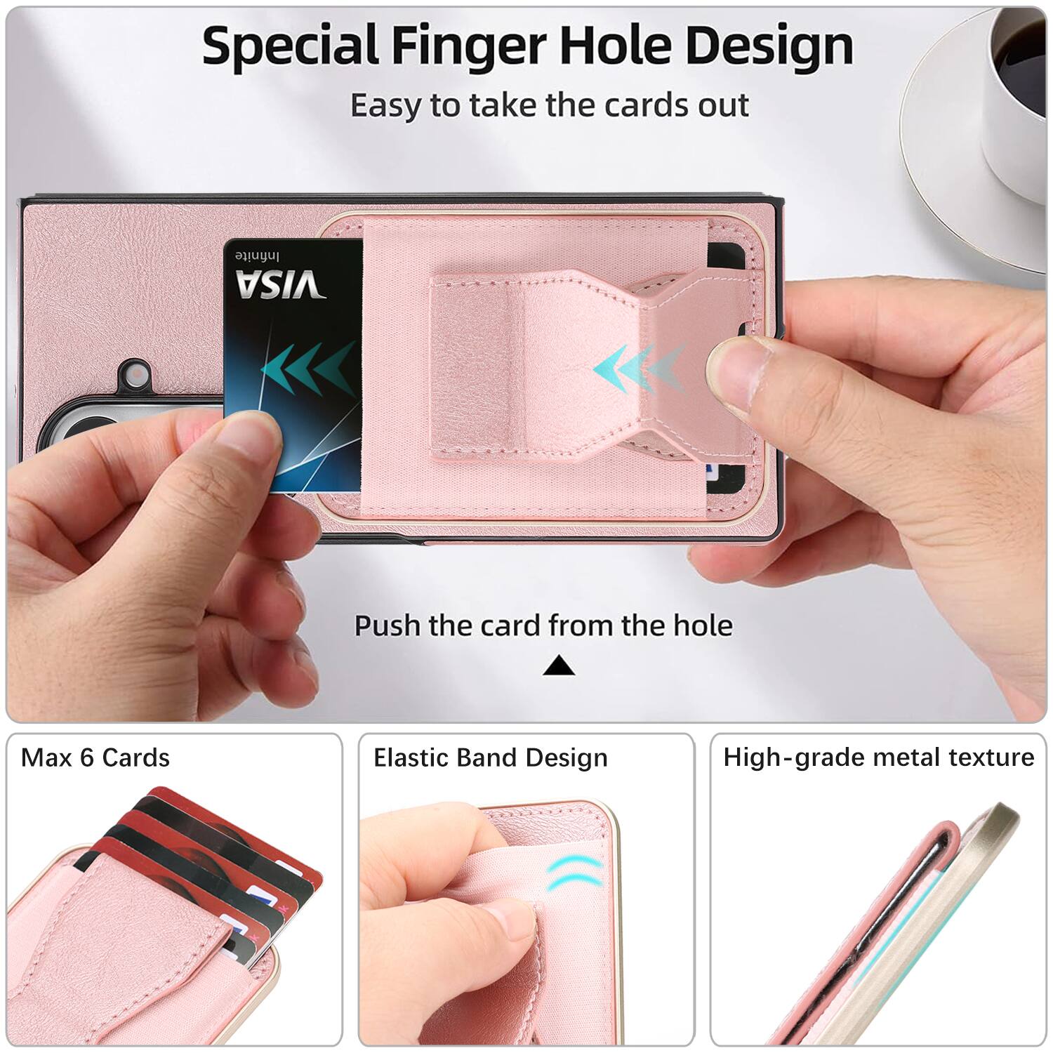 Special Finger Hole Design  
Easy to take the cards out  

Push the card from the hole  

Max 6 Cards  

Elastic Band Design  

High-grade metal texture