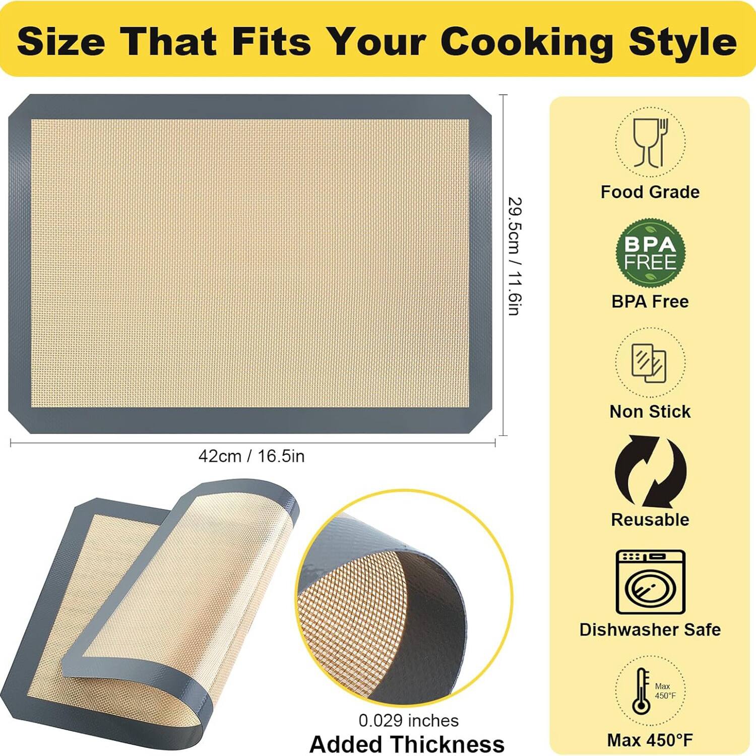 Size That Fits Your Cooking Style: 29.5cm / 11.6in, 42cm / 16.5in

- Food Grade
- BPA Free
- Non-Stick
- Reusable
- Dishwasher Safe
- Max 450°F
- Added Thickness: 0.029 inches