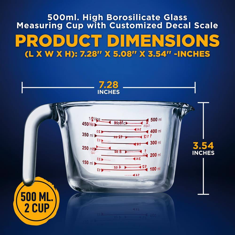 500ml. High Borosilicate Glass Measuring Cup with Customized Decal Scale

PRODUCT DIMENSIONS (L X W X H): 7.28" X 5.08" X 3.54" - INCHES

7.28 INCHES

3.54 INCHES

500 ML. 2 CUP