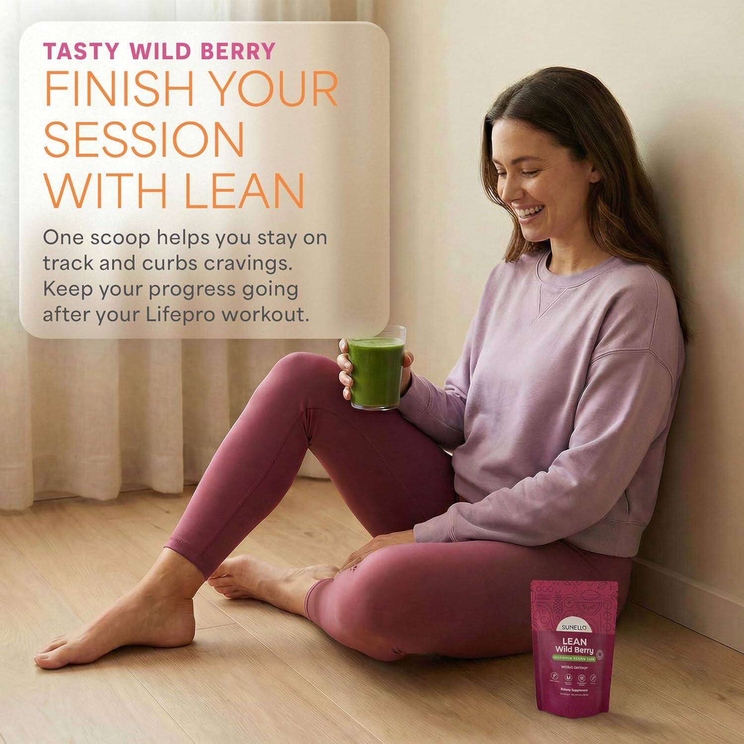 TASTY WILD BERRY  
FINISH YOUR SESSION WITH LEAN  

One scoop helps you stay on track and curbs cravings. Keep your progress going after your Lifepro workout.  

SUNELLO LEAN Wild Berry
