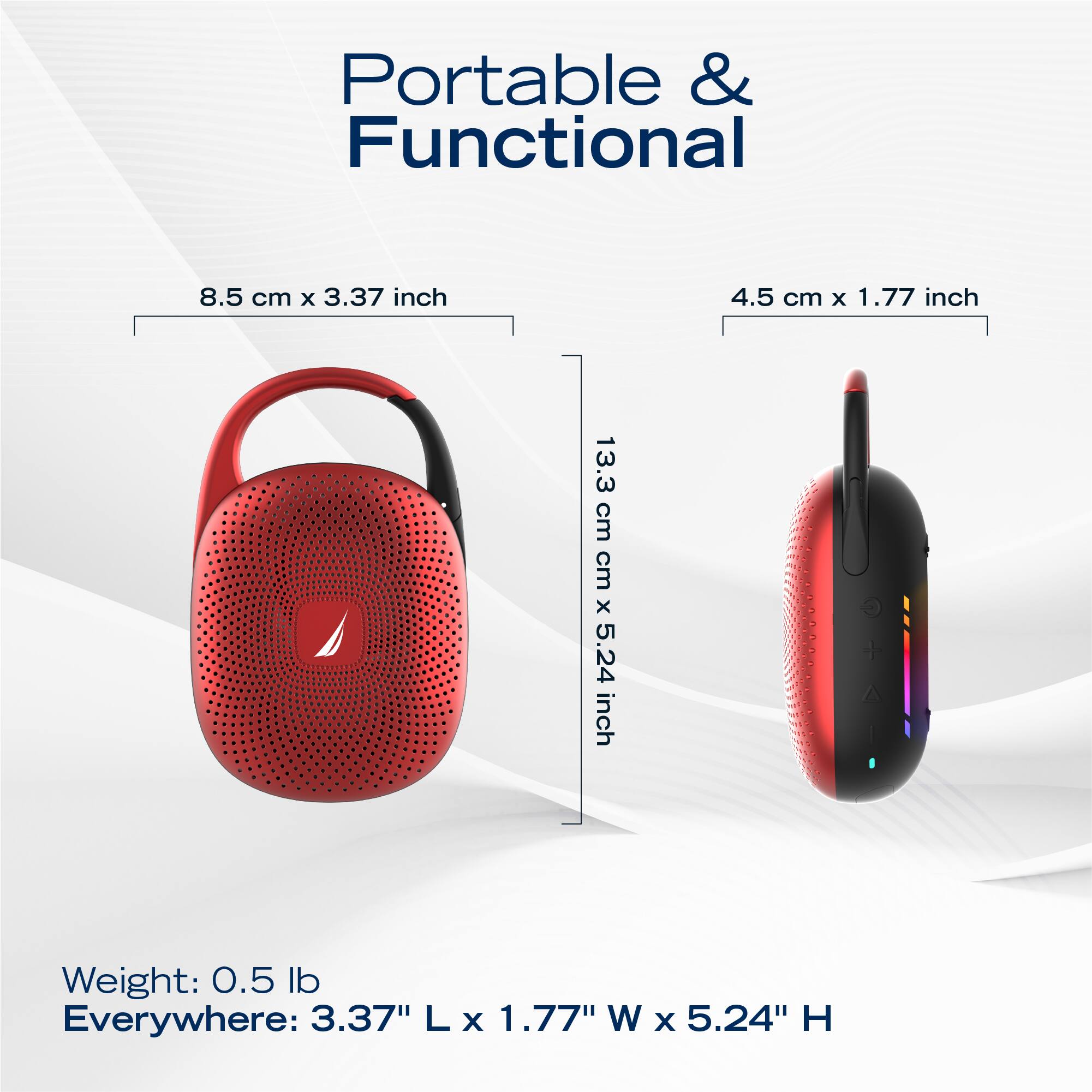 Portable & Functional

8.5 cm x 3.37 inch  
4.5 cm x 1.77 inch  
13.3 cm x 5.24 inch  

Weight: 0.5 lb  
Everywhere: 3.37" L x 1.77" W x 5.24" H