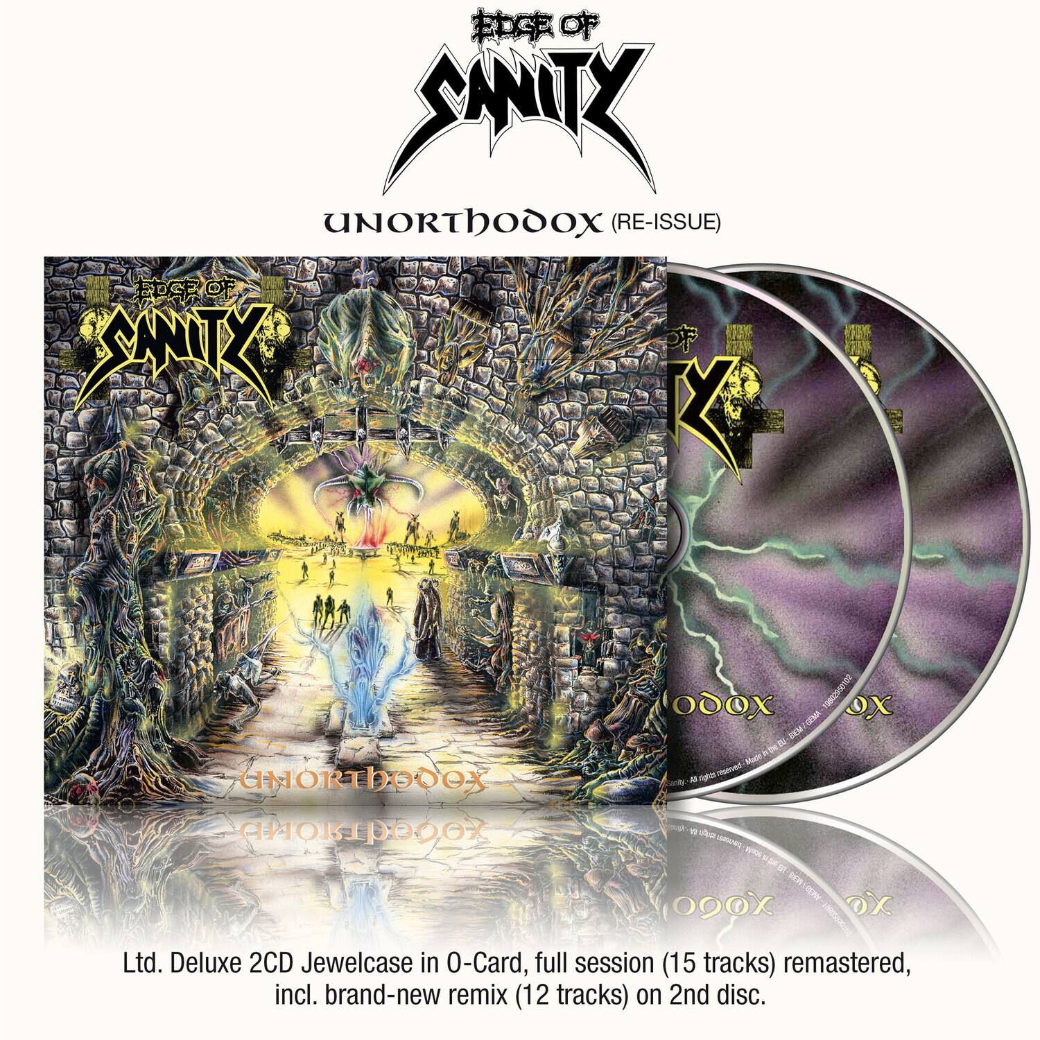 Edge of Sanity  
Unorthodox (Re-Issue)  
Edge of Sanity  
Unorthodox  

Ltd. Deluxe 2CD Jewelcase in O-Card, full session (15 tracks) remastered, incl. brand-new remix (12 tracks) on 2nd disc.