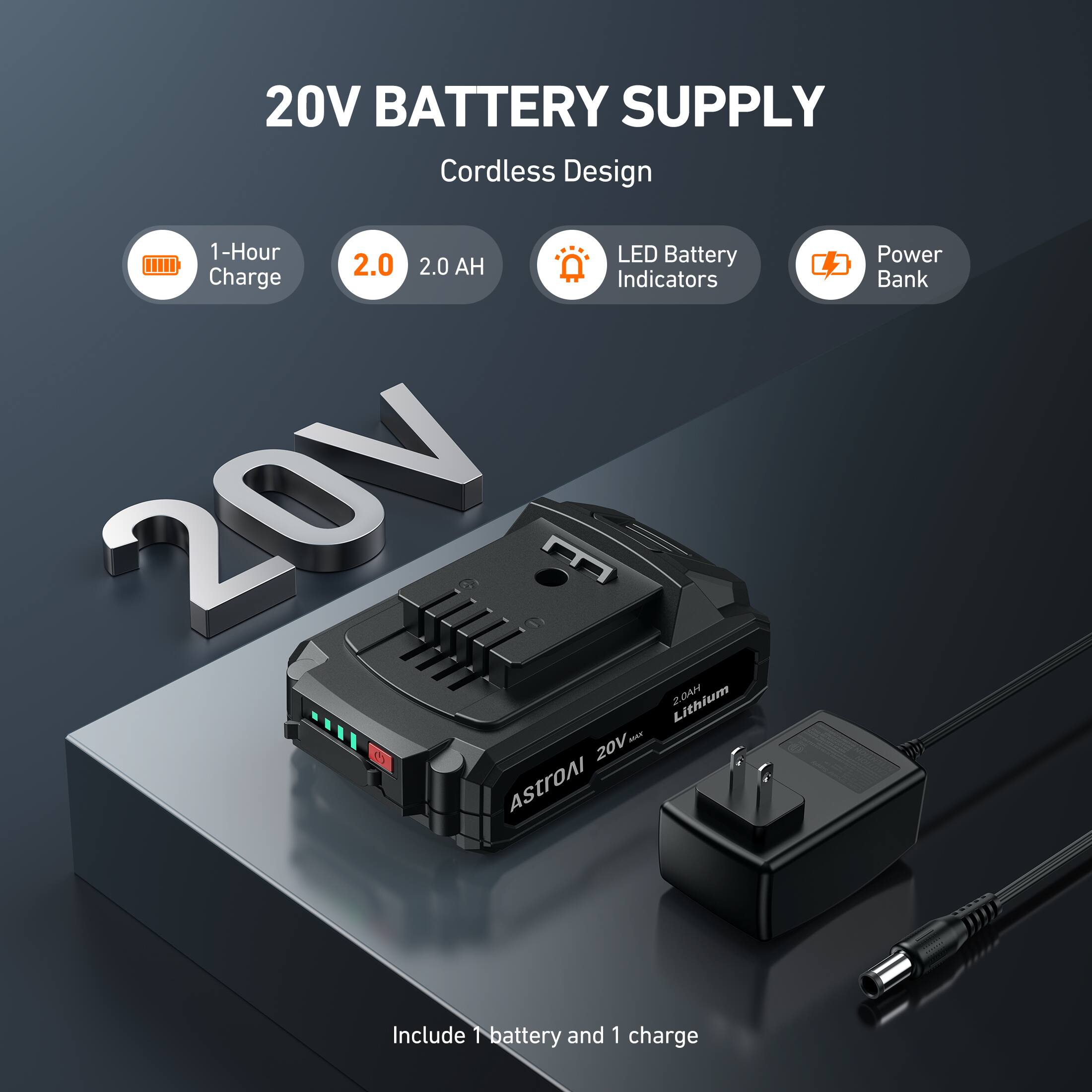 20V BATTERY SUPPLY
Cordless Design
1-Hour Charge
2.0
2.0 AH
LED Battery Indicators
Power Bank
Include 1 battery and 1 charge
