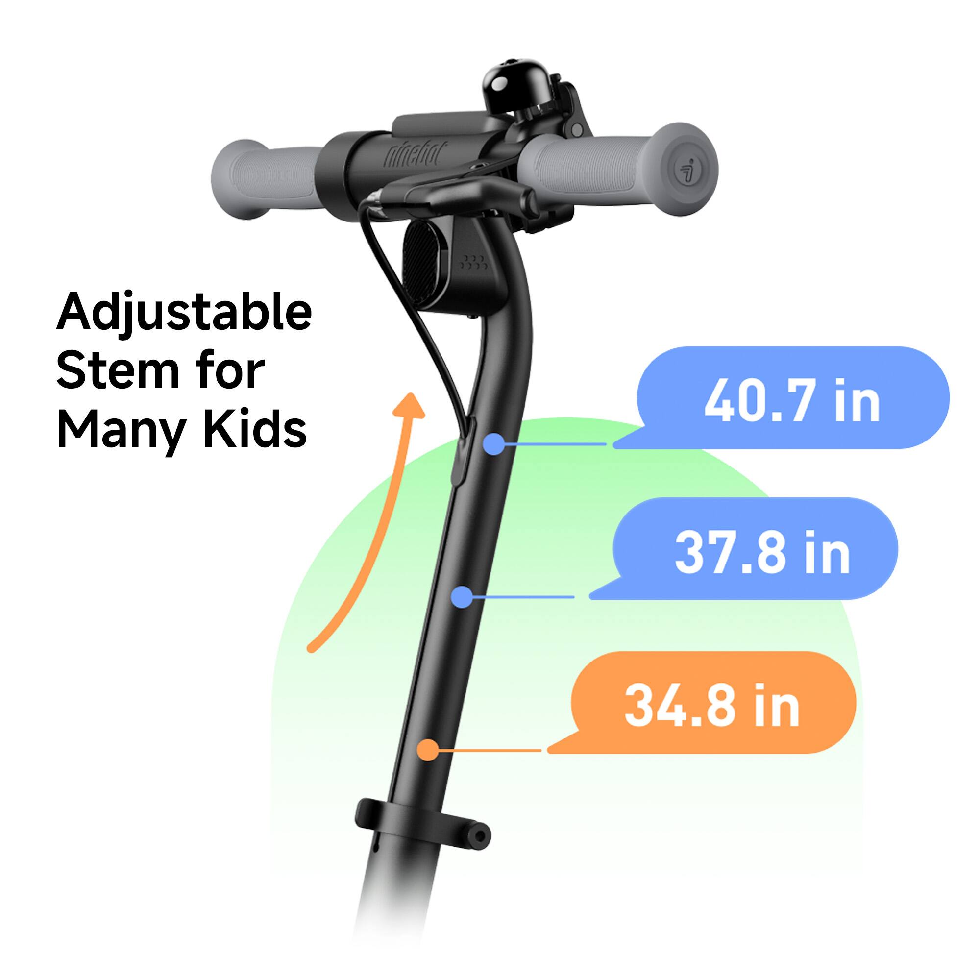Adjustable Stem for Many Kids

40.7 in

37.8 in

34.8 in
