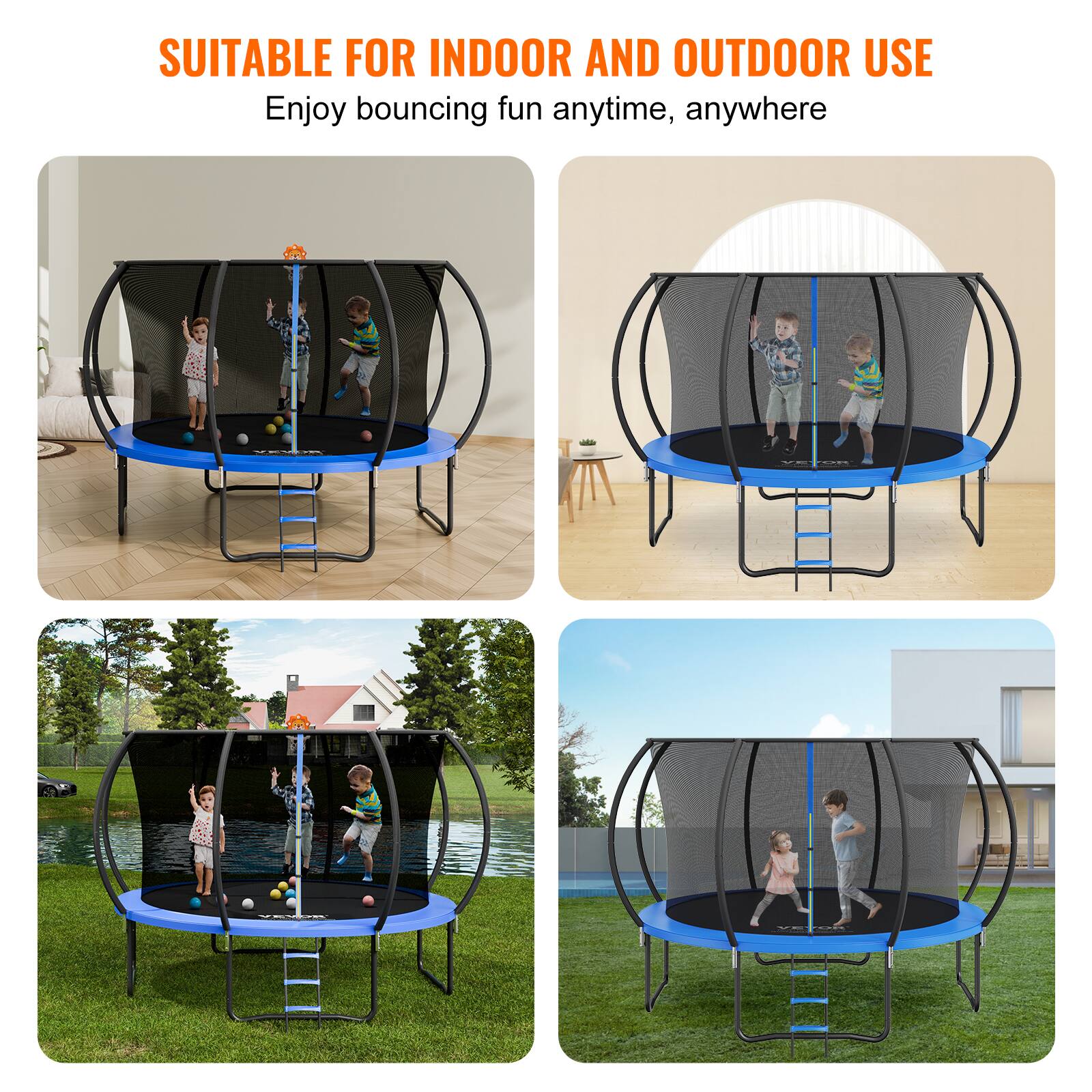 SUITABLE FOR INDOOR AND OUTDOOR USE  
Enjoy bouncing fun anytime, anywhere