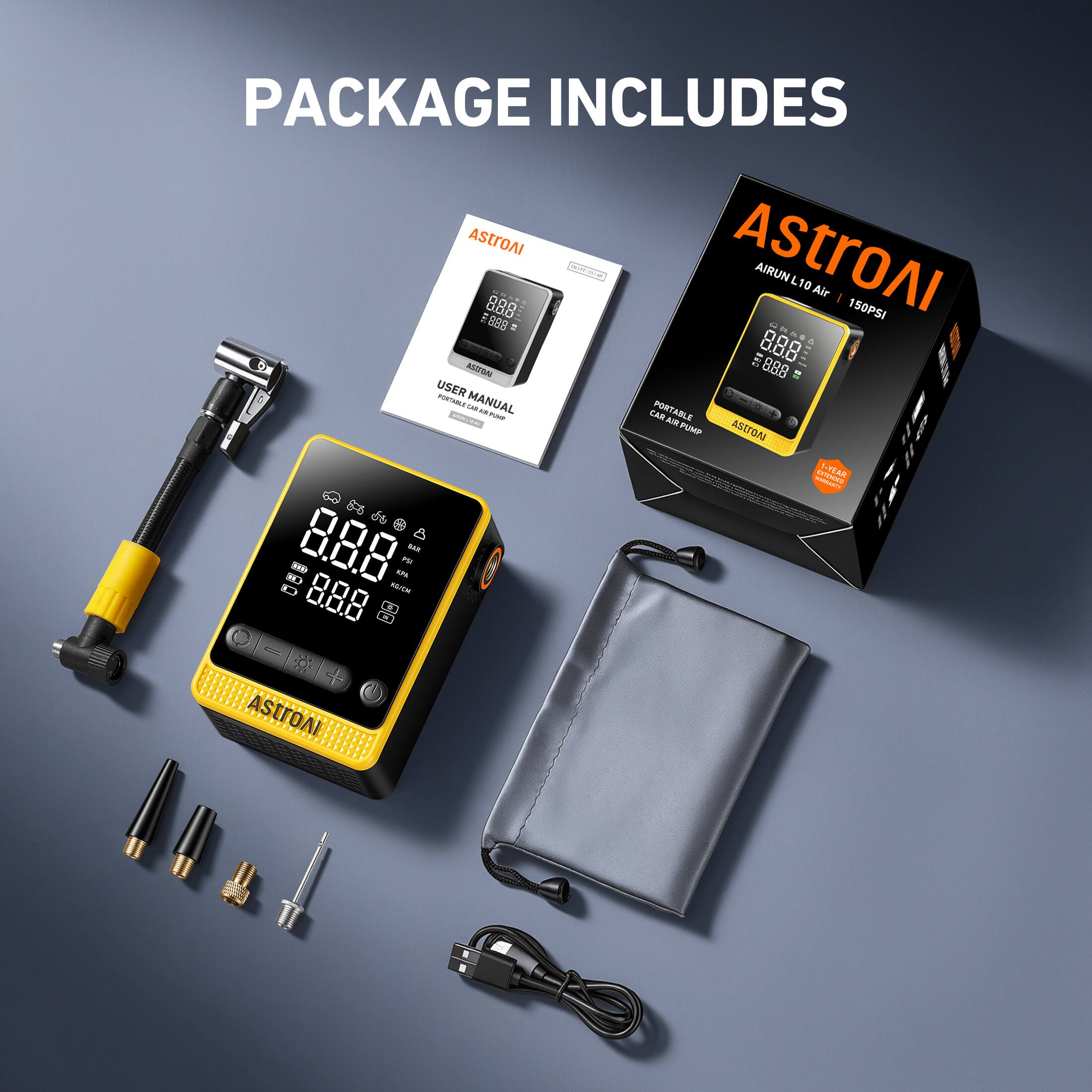 PACKAGE INCLUDES

AstroAI AIRUN L10 Air 150PSI

- Air 888
- 888 AU7BA
- USER MANUAL
- ELCIIS
- A PORTABLE CAR AIR PUMP

AstroAI