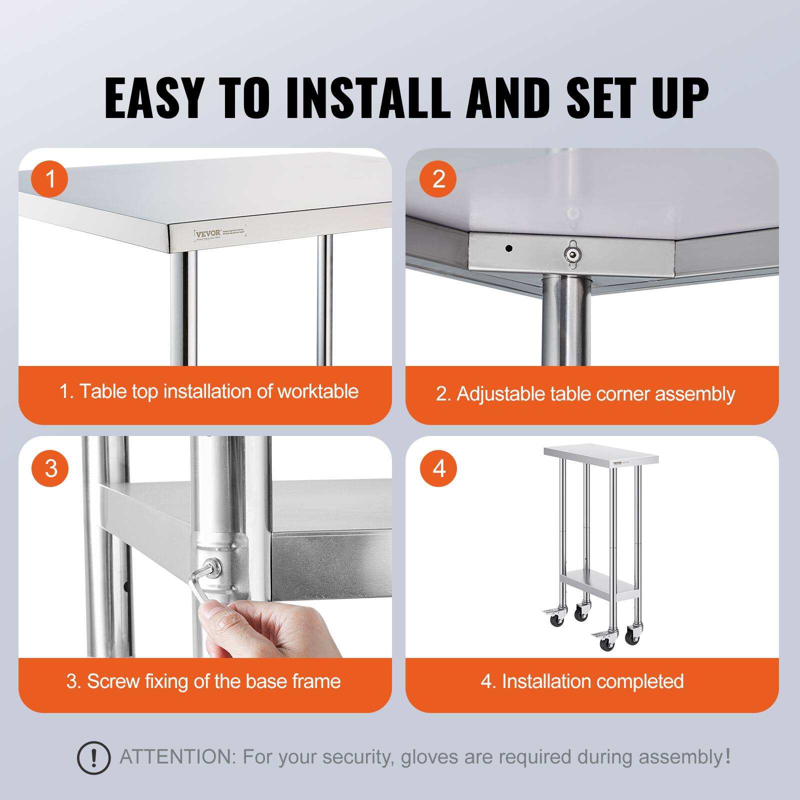 EASY TO INSTALL AND SET UP

1. Table top installation of worktable
2. Adjustable table corner assembly
3. Screw fixing of the base frame
4. Installation completed

ATTENTION: For your security, gloves are required during assembly!