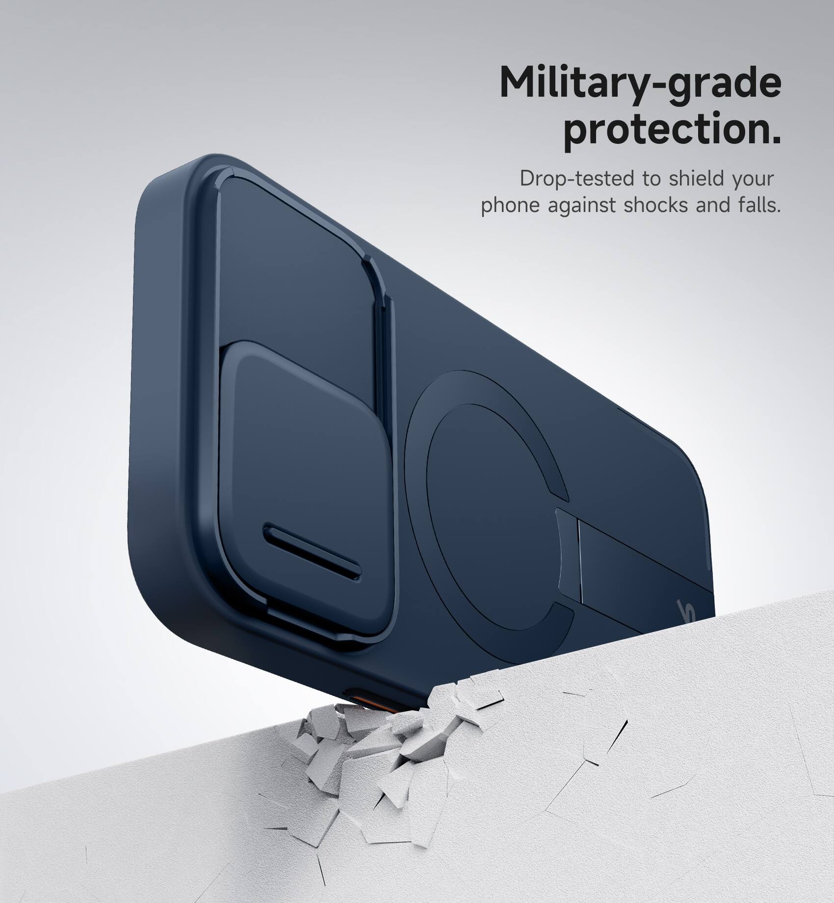 Military-grade protection. Drop-tested to shield your phone against shocks and falls.