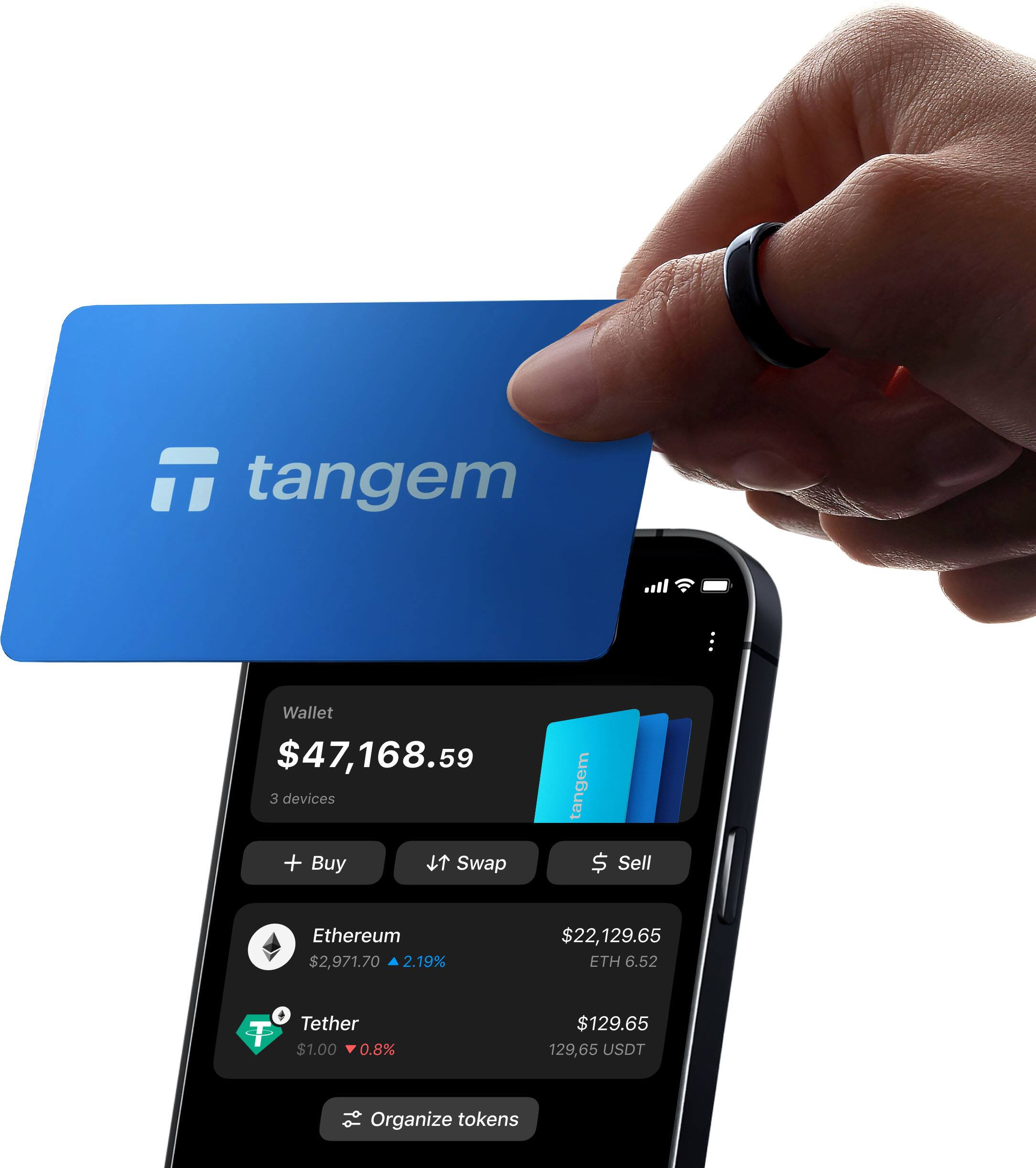 Tangem Wallet $47,168.59  
3 devices  

Buy  
Swap  
Sell  

Ethereum $2,971.70  
2.19%  
$22,129.65 ETH 6.52  

Tether $1.00  
0.8%  
$129.65 129.65 USDT  

Organize tokens