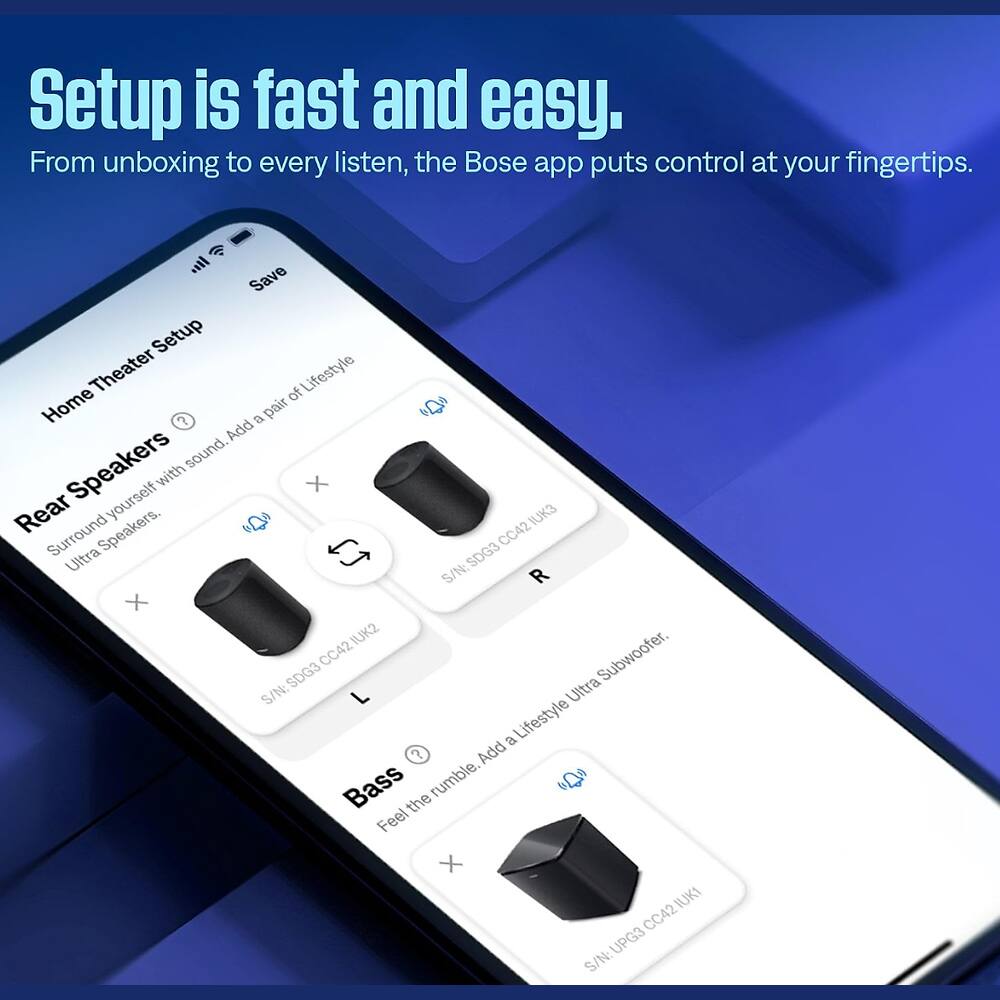 Setup is fast and easy. From unboxing to every listen, the Bose app puts control at your fingertips.

Home Theater Setup
- Rear Speakers: Surround yourself with sound. Add a pair of Lifestyle Ultra Speakers. S/N: SDG3 CCC421UK3 (R) and S/N: SDG3 CCC421UK2 (L)
- Bass: Feel the rumble. Add a Lifestyle Ultra Subwoofer. S/N: UPG3 CCC421UK1