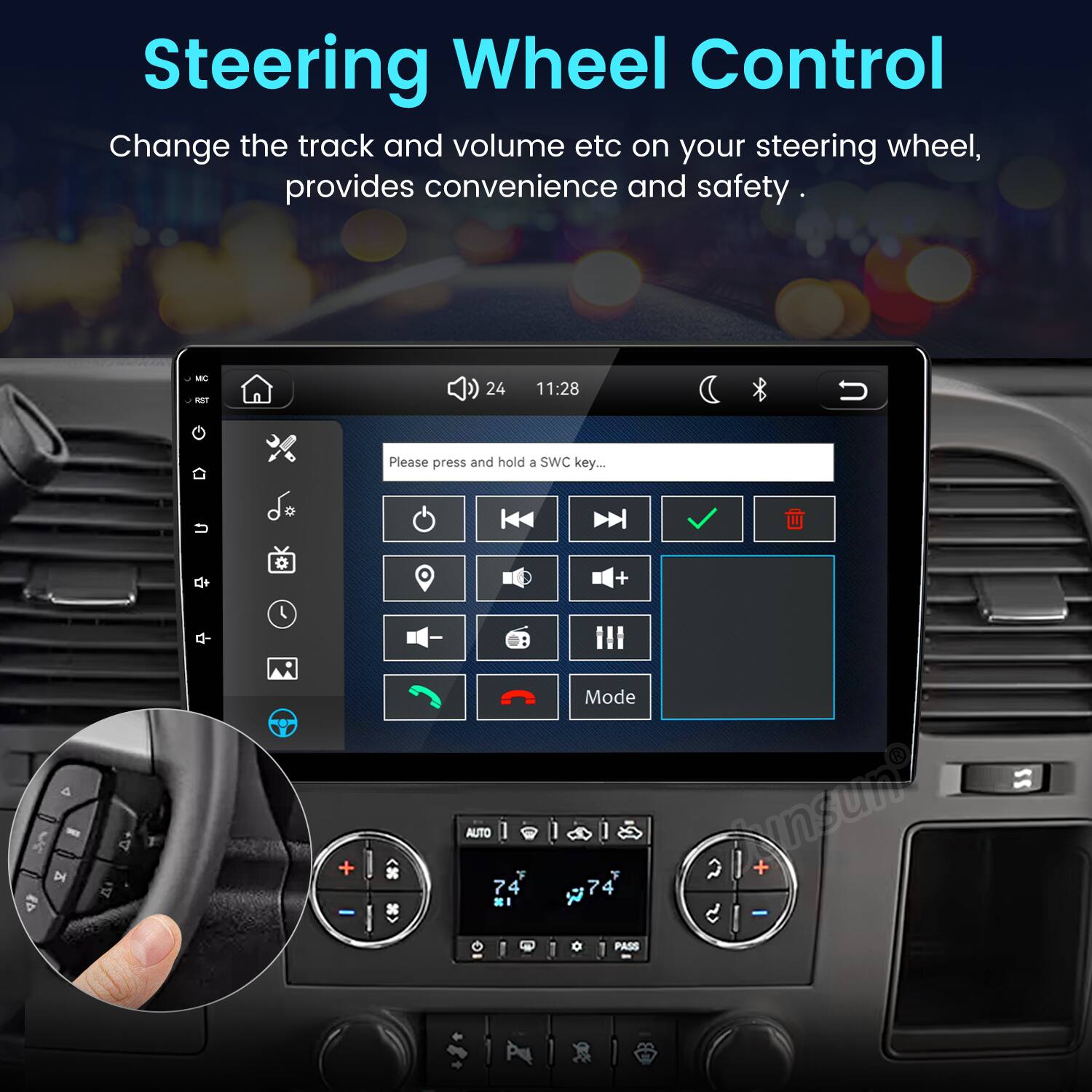 Steering Wheel Control  
Change the track and volume etc on your steering wheel, provides convenience and safety.  

MC RST  
24  
11:28  
Please press and hold a SWC key...  

AUTO #1  
Mode 0 PASS  

2 Kanzum? + 5 -